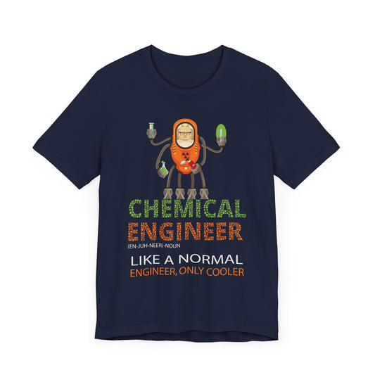 Chemical Engineer, Like A Normal Engineer, Only Cooler - Unisex Jersey Short Sleeve Tee - 13613