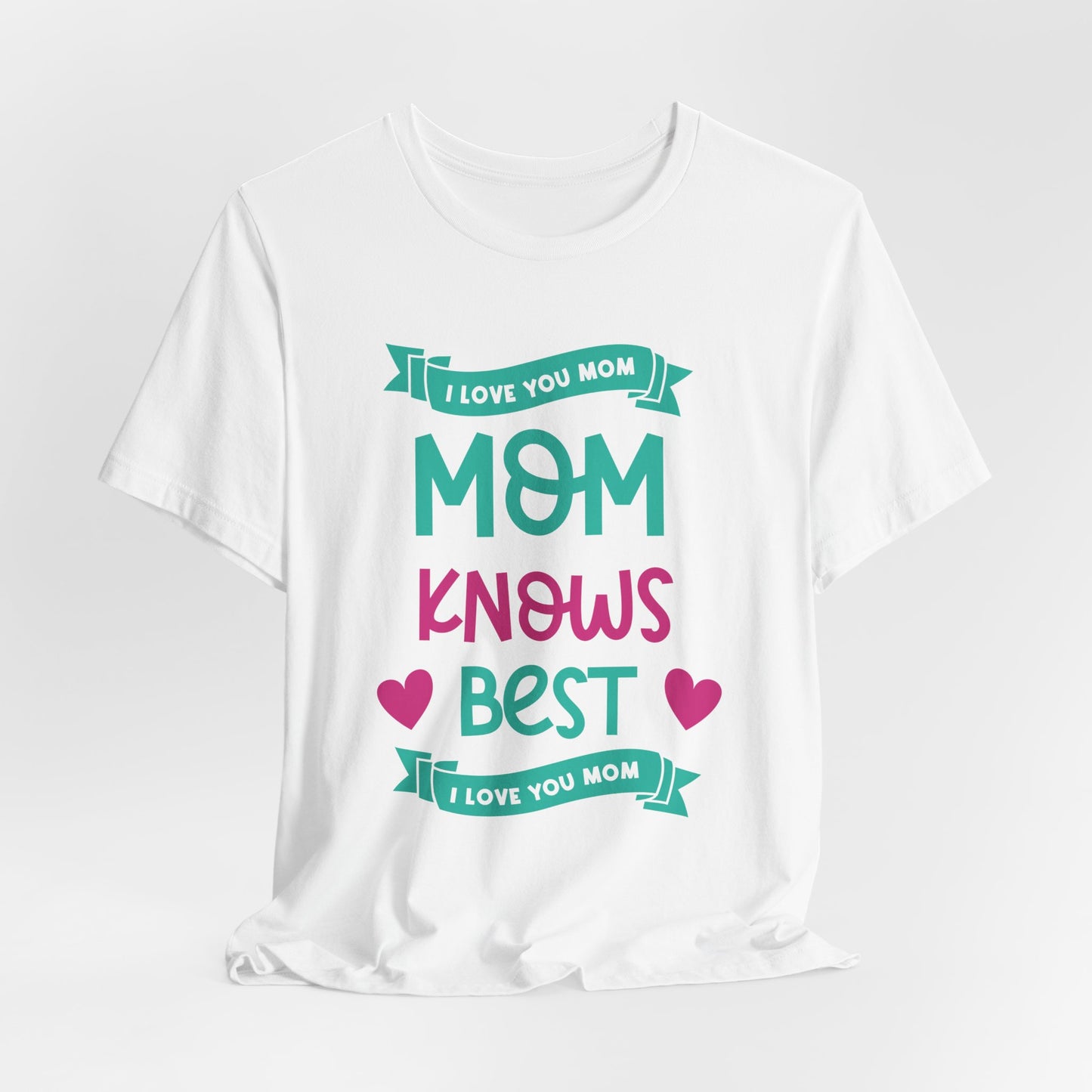 Mom Knows Best, I Love You, Mom - Unisex Jersey Short Sleeve Tee - 13049