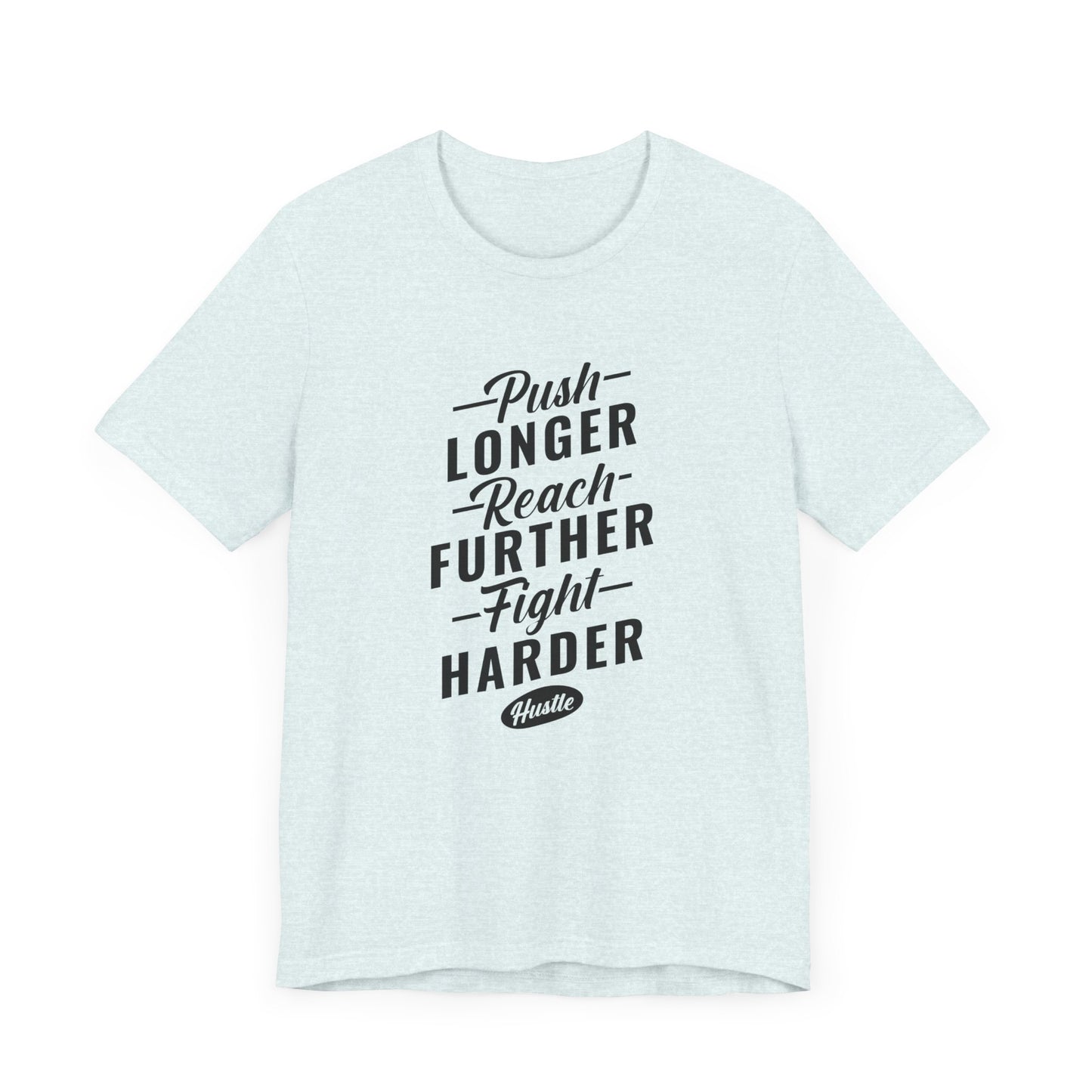 Motivational: Push Longer, Reach Further, Fight Harder Hustle  - Unisex Jersey Short Sleeve Tee