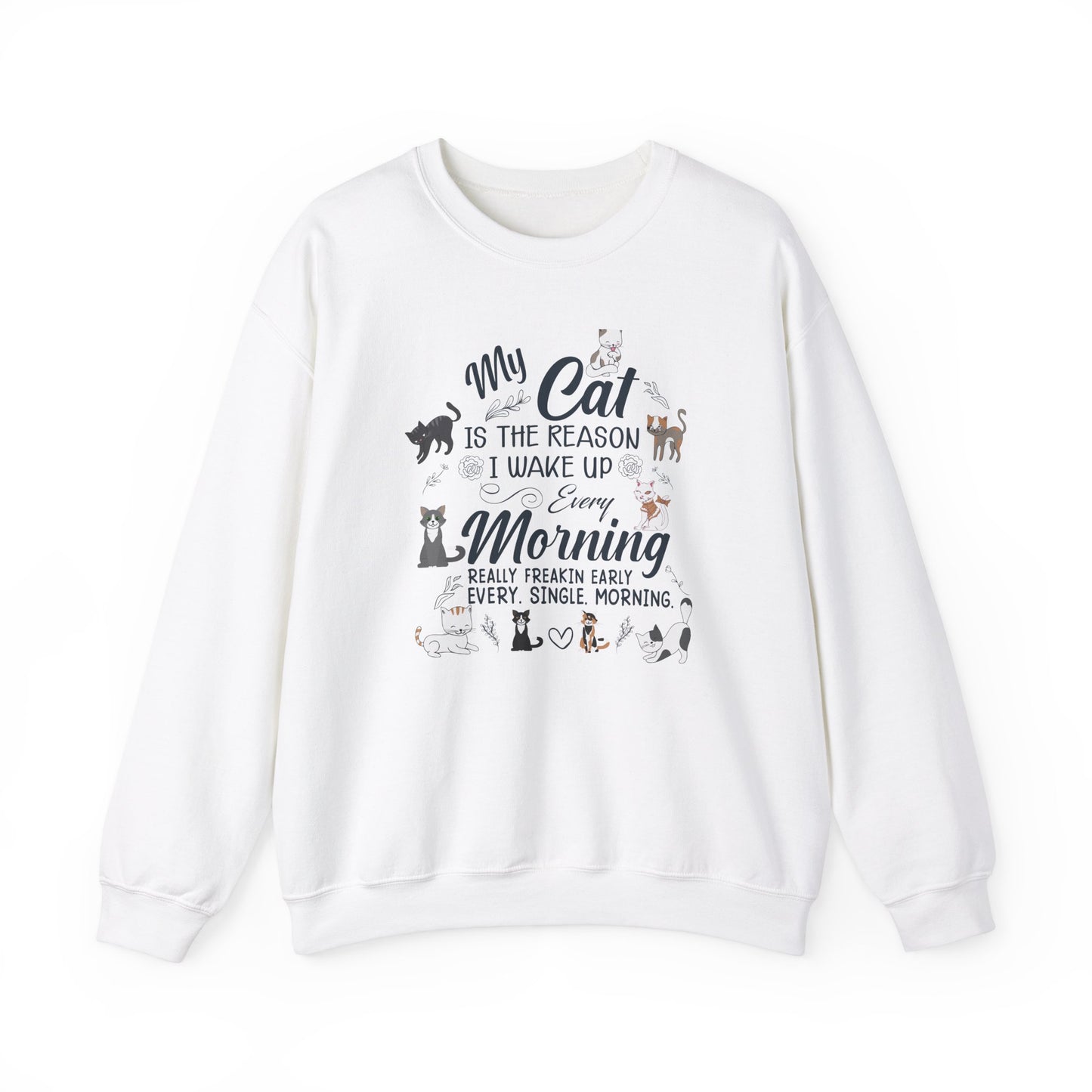 My Cat is The Reason I Woke up Every Morning - Unisex Heavy Blend™ Crewneck Sweatshirt