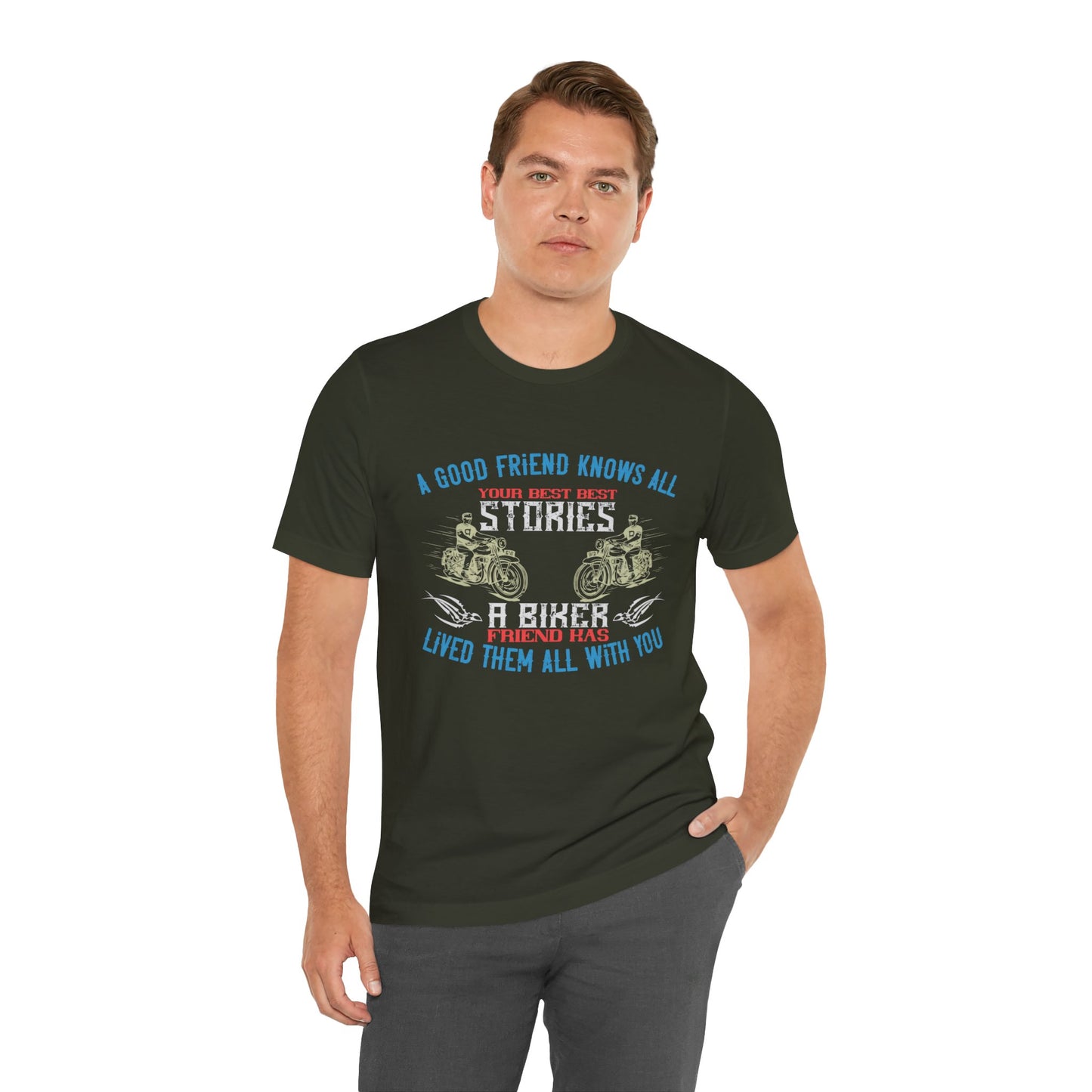 A Good Friend Knows All Your Best Stories, A Biker Friend Has Lived Them All With You - Unisex Jersey Short Sleeve Tee