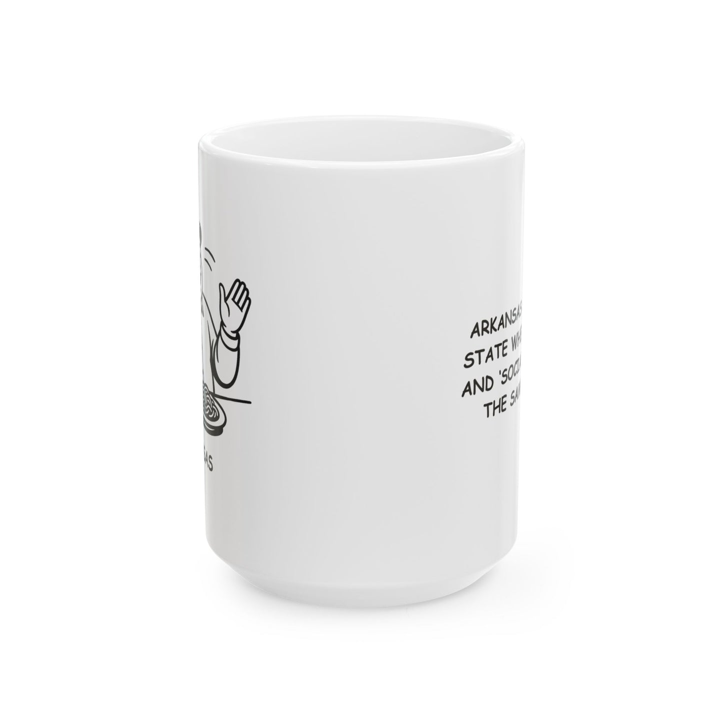 "Arkansas: The only state where ‘eating’ and ‘socializing’ are the same thing." Ceramic Mug - 13323