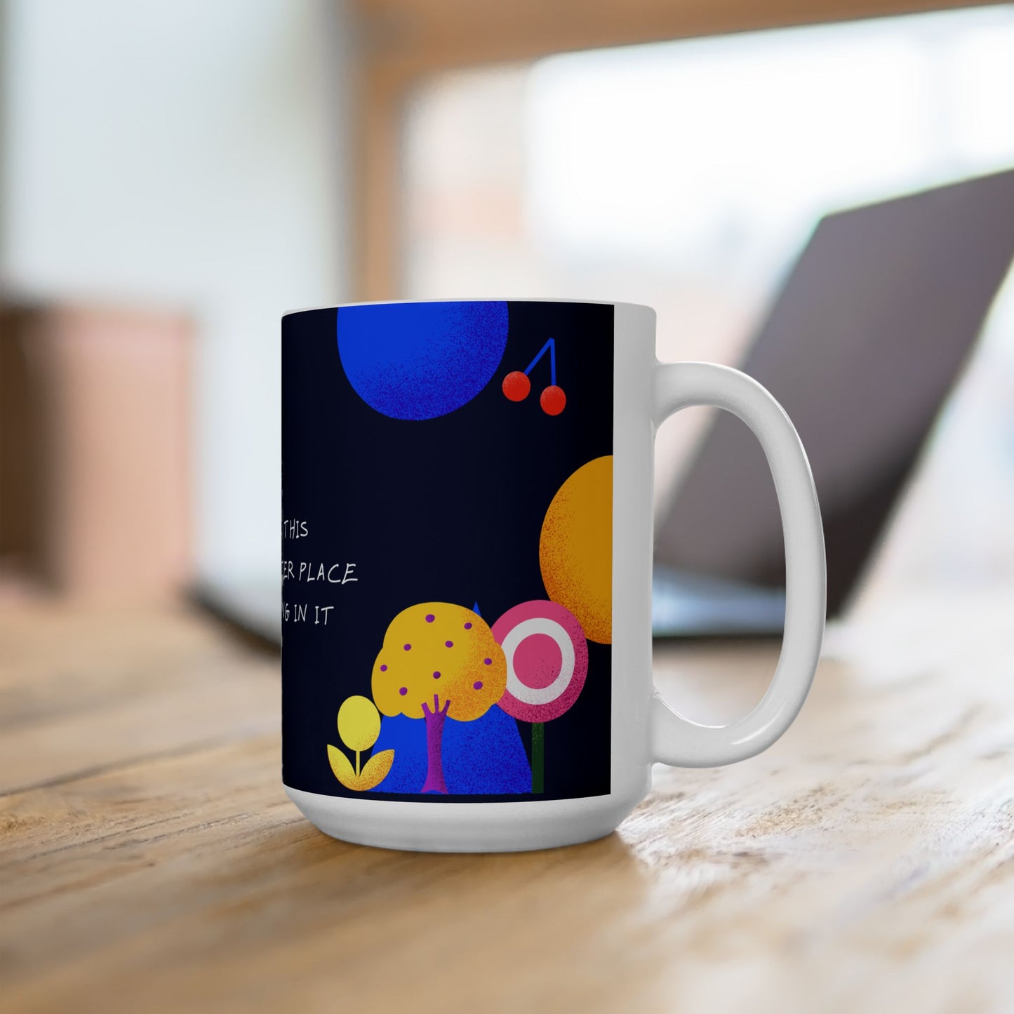 Mum, You Make This World A Better Place - Ceramic Mug, (11oz, 15oz) - 10969