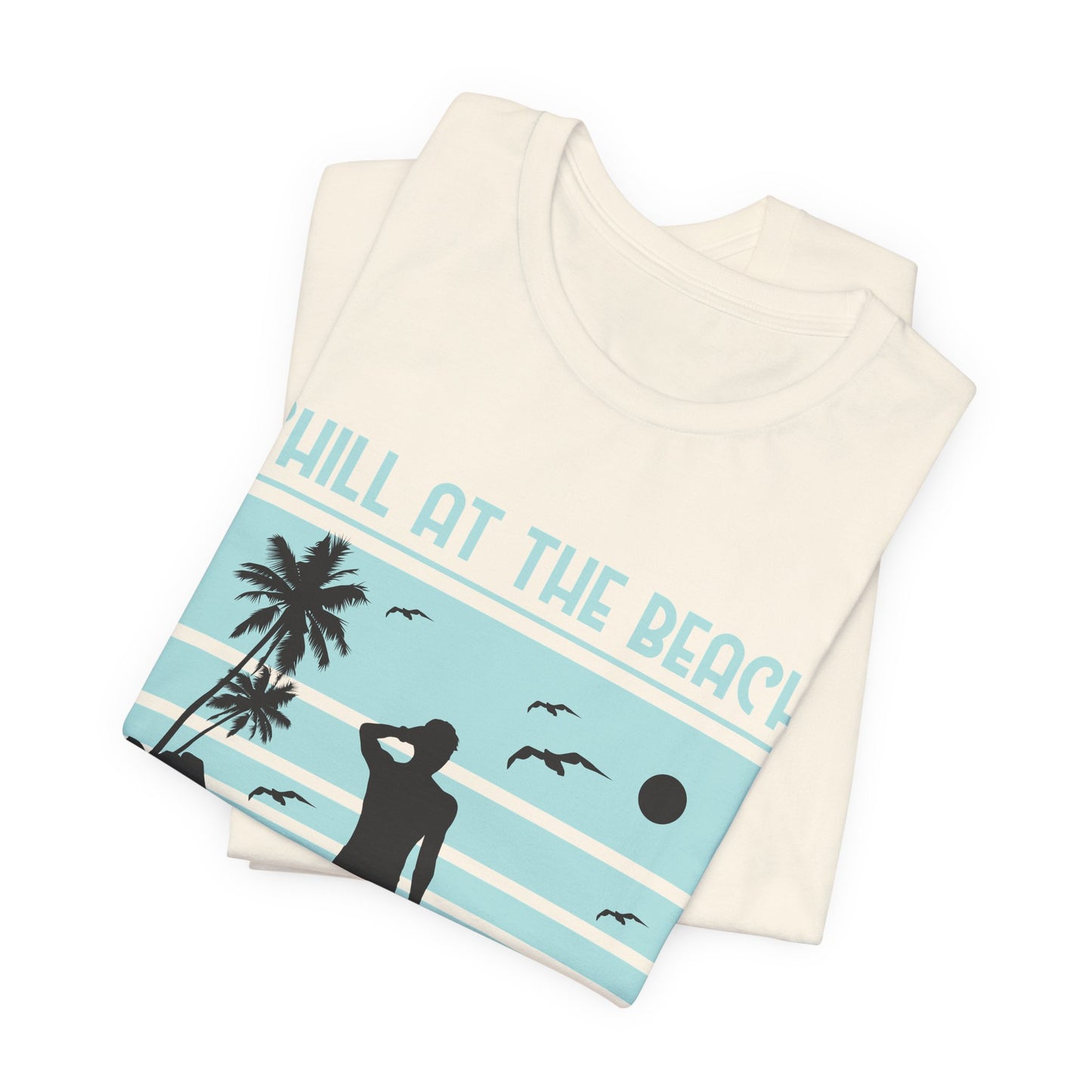 Chill At The Beach - Unisex Jersey Short Sleeve Tee - 13175