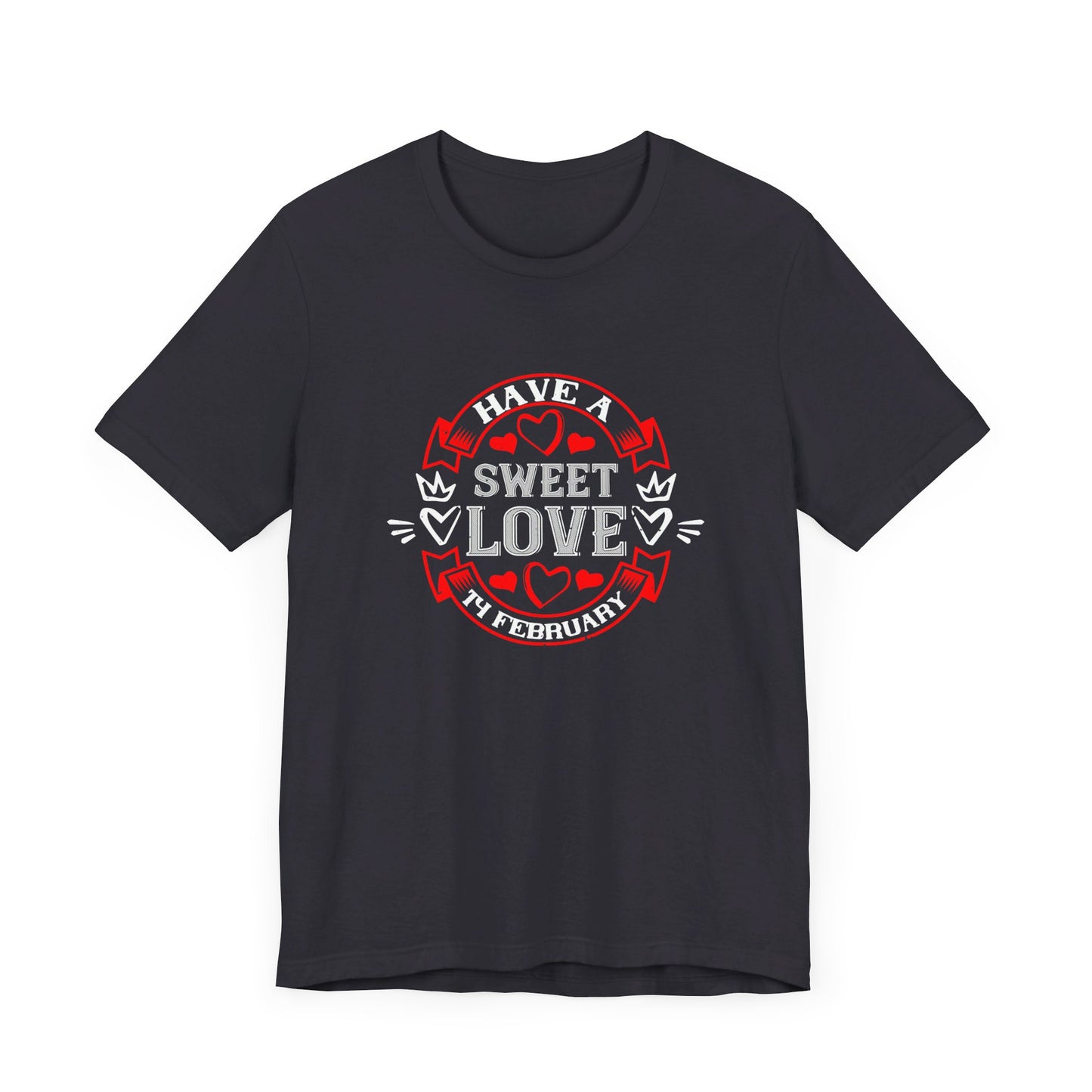 Have a Sweet Love, 14 February - Unisex Jersey Short Sleeve Tee