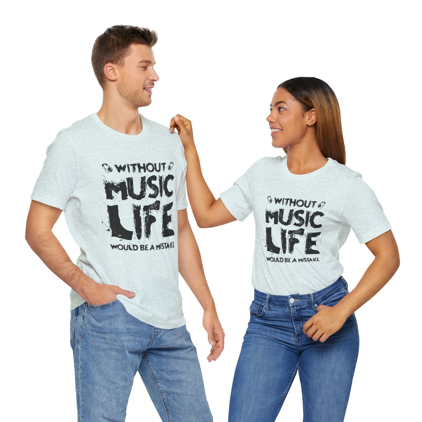 Without Music Life Would Be A Mistake - Unisex Jersey Short Sleeve Tee