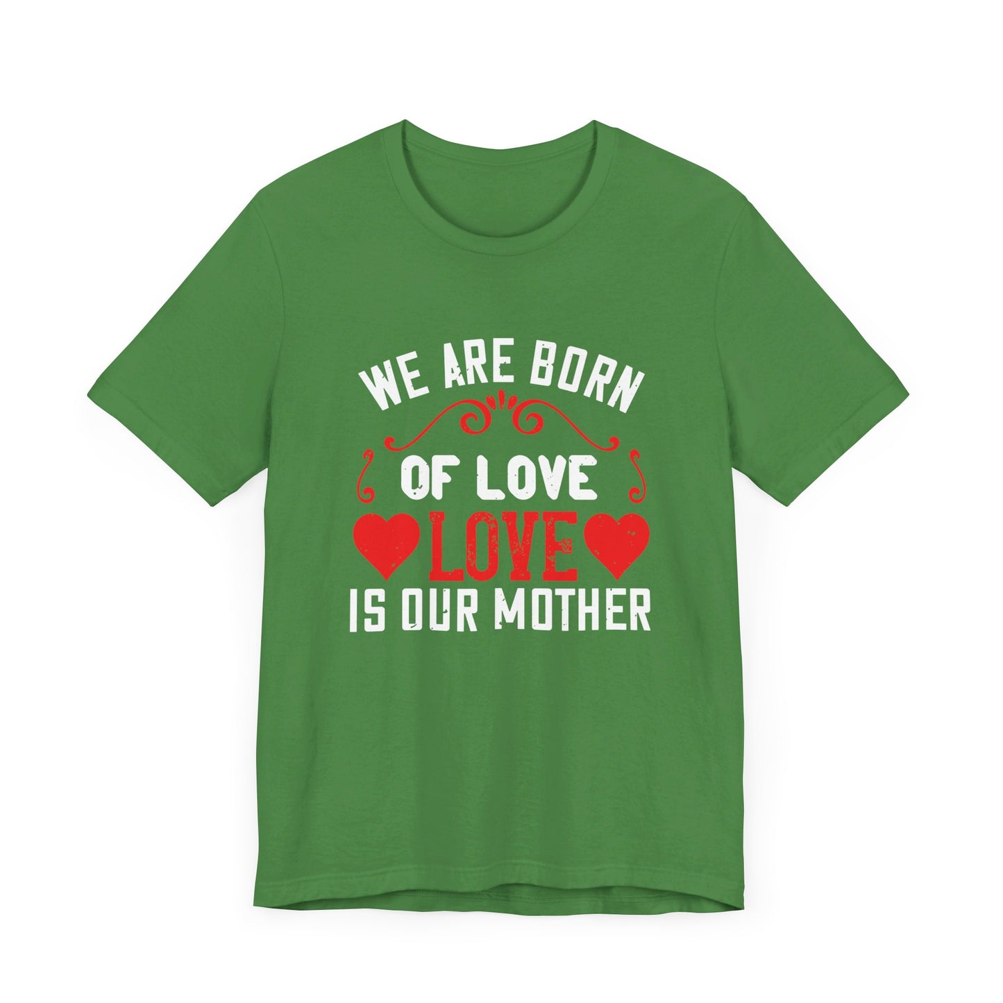 We Are Born of Love, Love Is Our Mother - Unisex Jersey Short Sleeve Tee