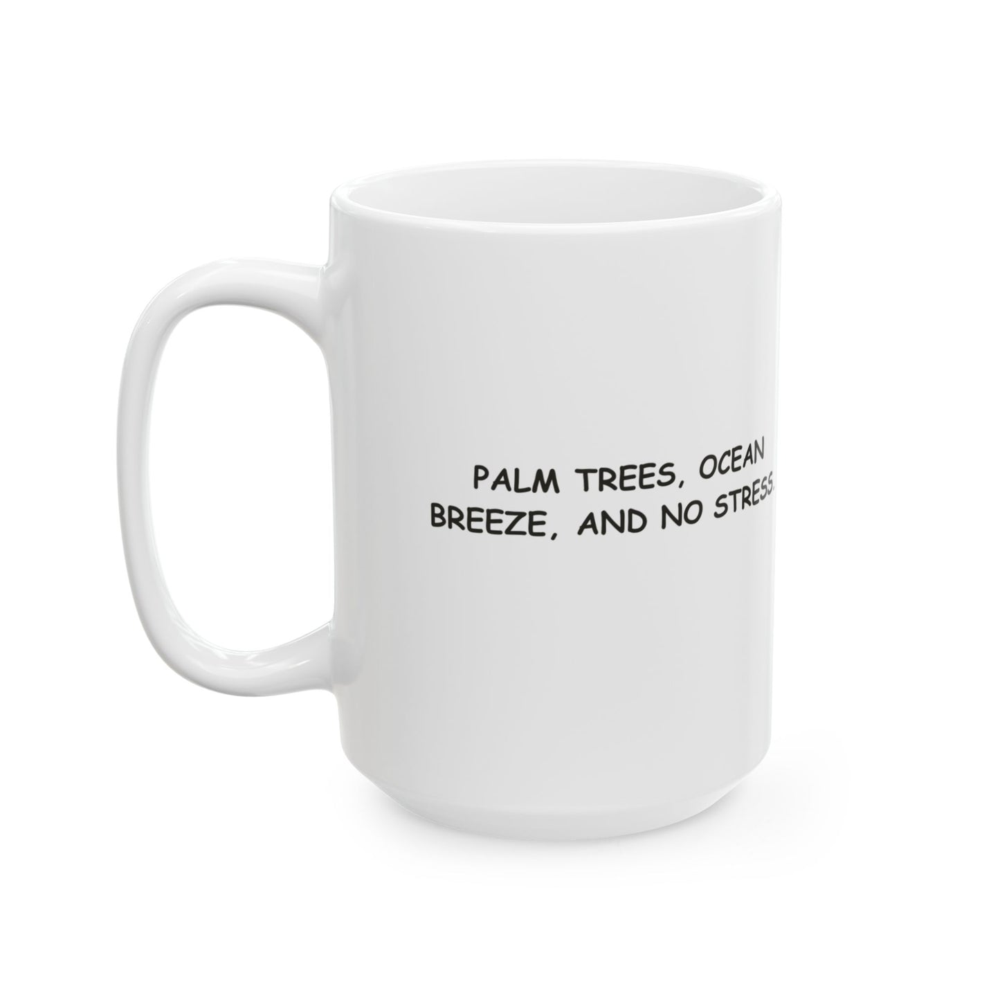 "Palm trees, ocean breeze, and no stress." Ceramic Mug - 12703