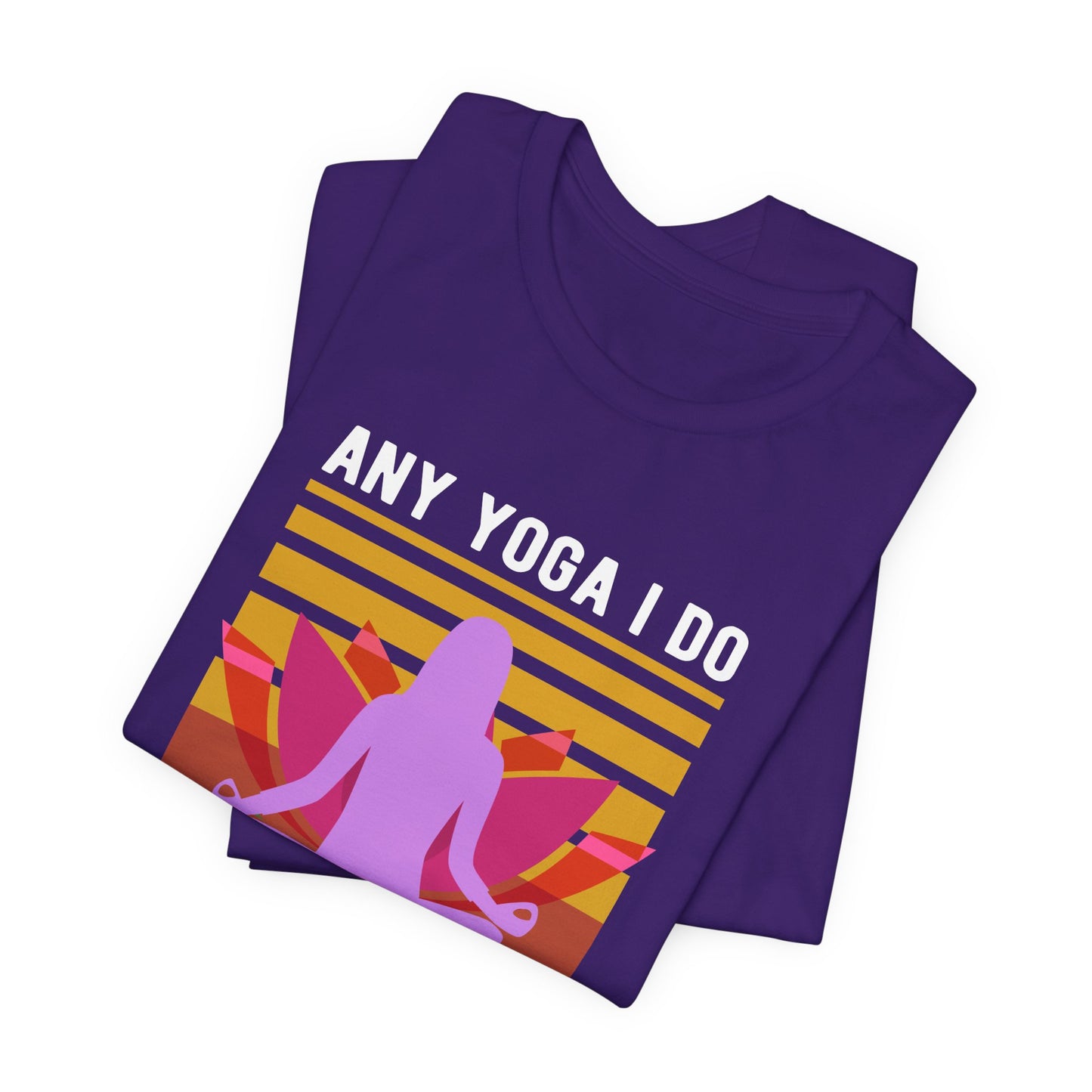 Any Yoga I Do Is Hot Yoga - Unisex Jersey Short Sleeve Tee