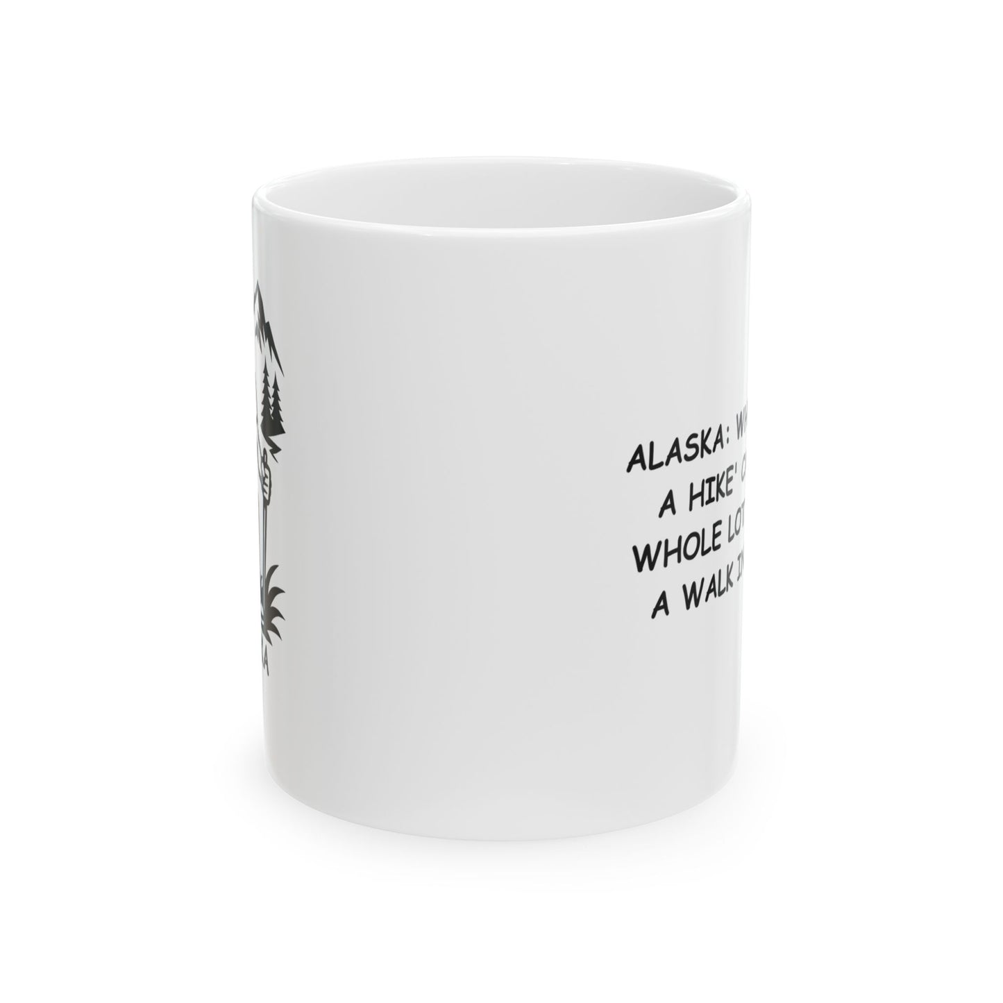 "Alaska: Where 'taking a hike' can mean a whole lot more than a walk in the park." Ceramic Mug | 11oz & 15oz - 12992