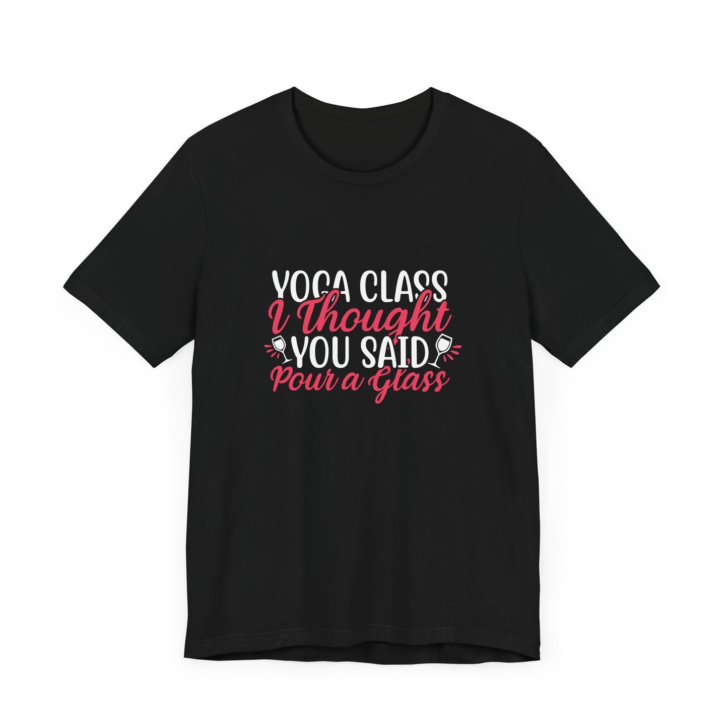 Yoga Class Thought, You Said Pour A Glass - Unisex Jersey Short Sleeve Tee