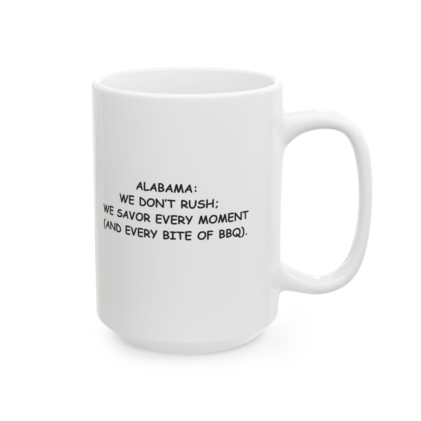"Alabama: We don’t rush; we savor every moment (and every bite of BBQ)." Ceramic Mug - 11oz & 15oz | 12817