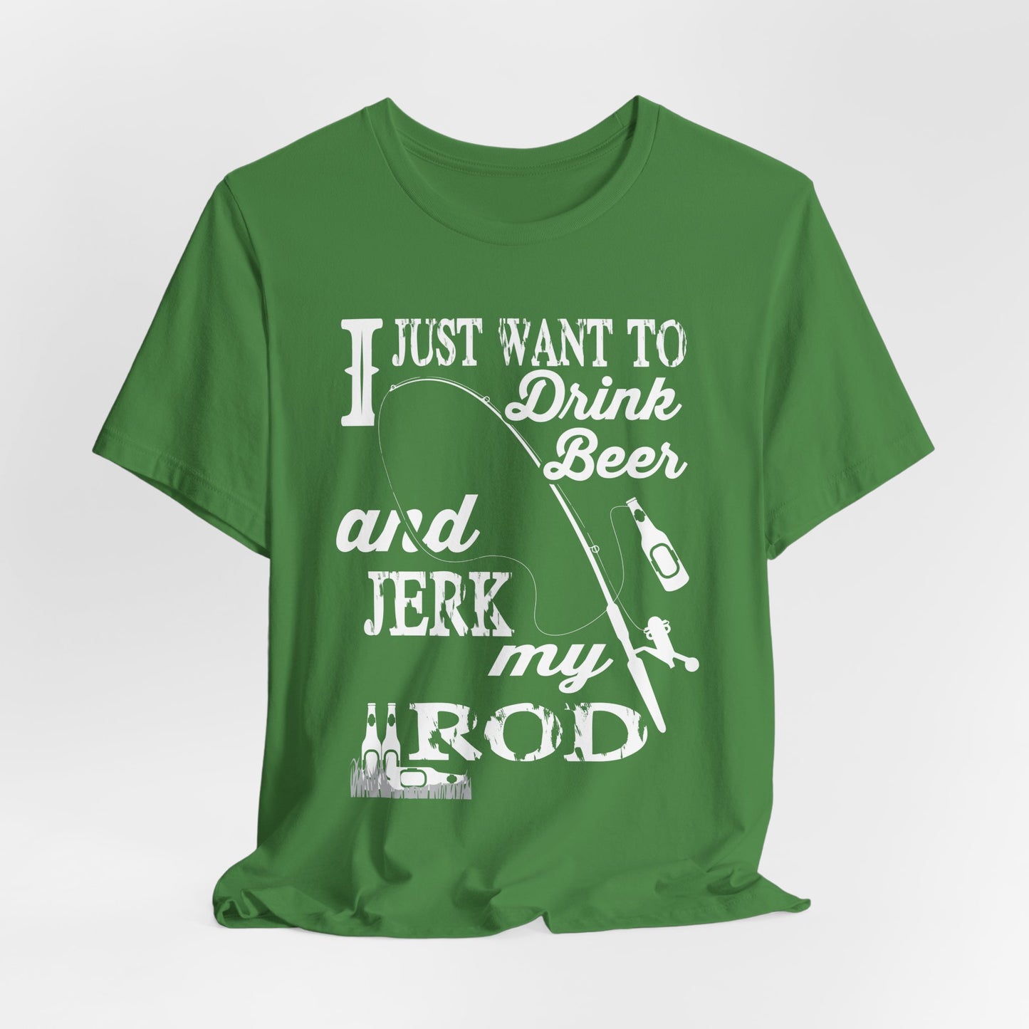 I Just Want To Drink A Beer And Jerk My Pod - Unisex Jersey Short Sleeve Tee - 14042