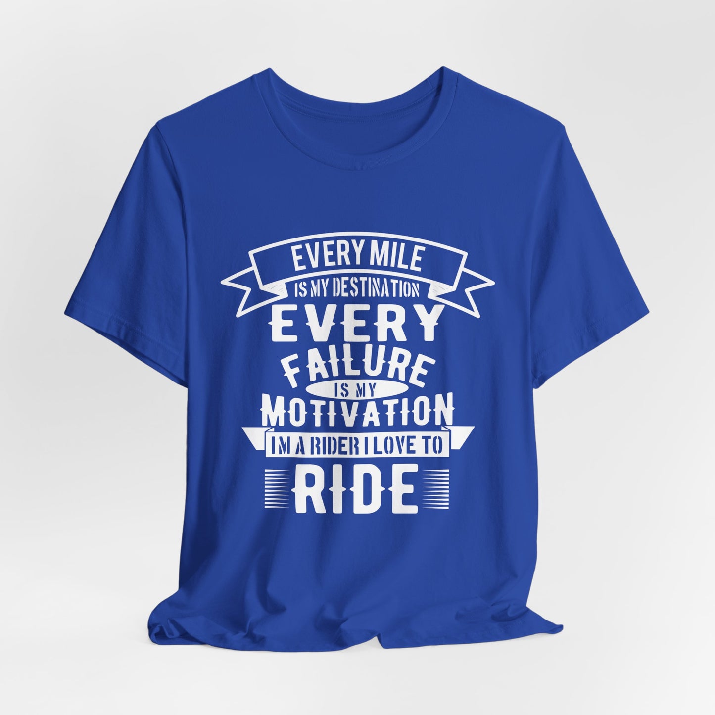 Every Mile is My Destination, Every Failure is My Motivation, I'm a Rider, I Love to Ride - Unisex Jersey Short Sleeve Tee