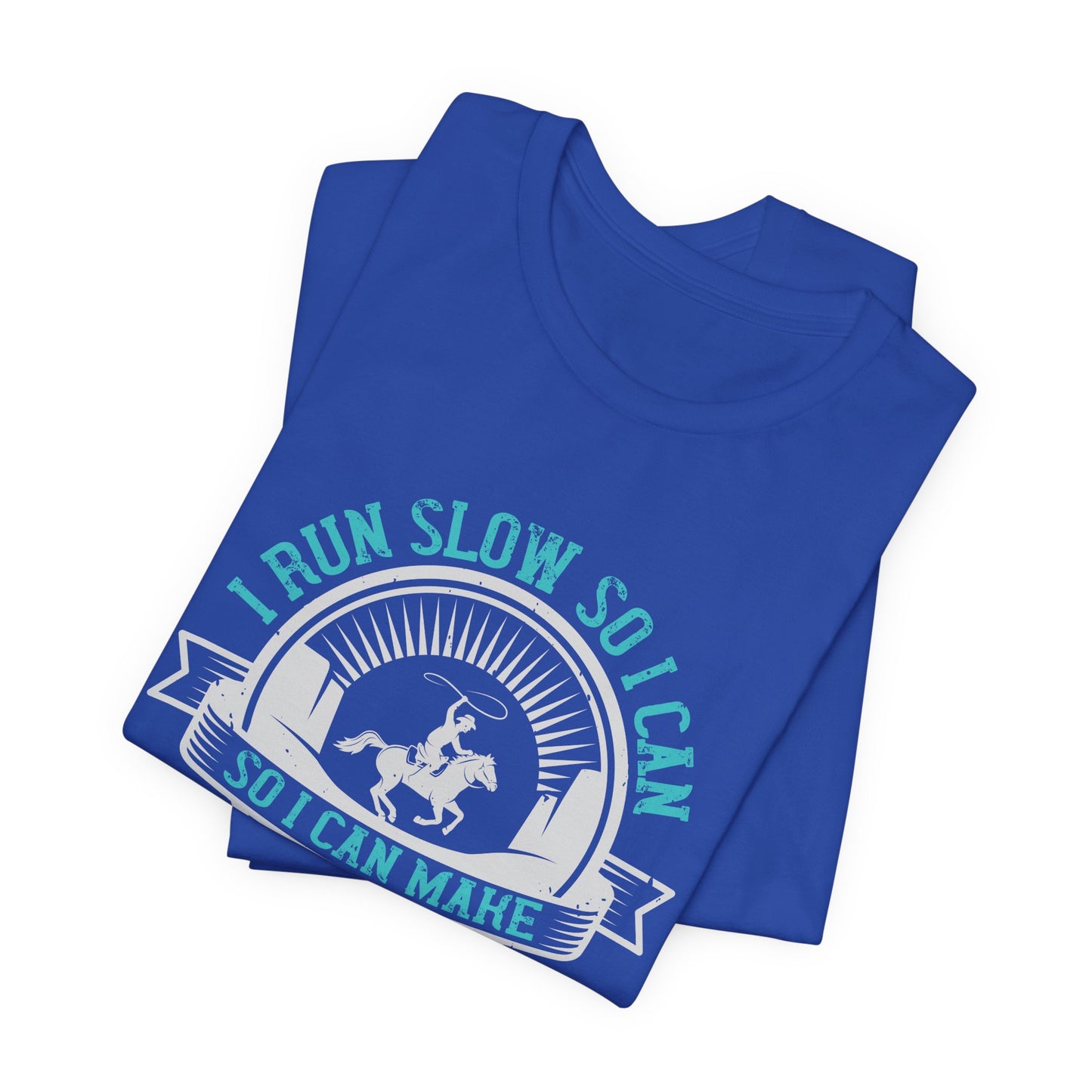 I Run Slow, So I Can Make Everyone Else Look Good - Unisex Jersey Short Sleeve Tee