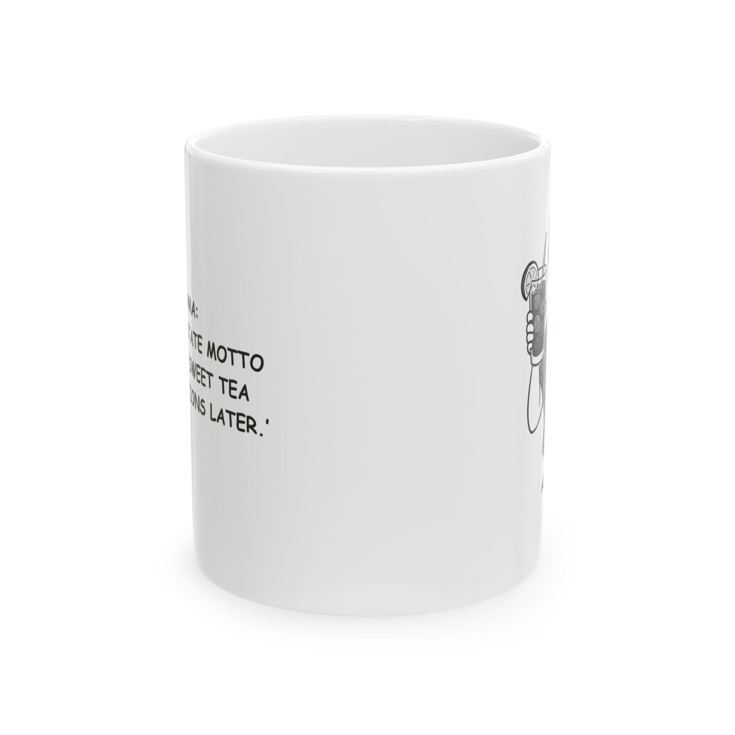 "Alabama: Where the state motto should be ‘Sweet tea first, questions later.’" Ceramic Mug - 11oz & 15oz - 12823