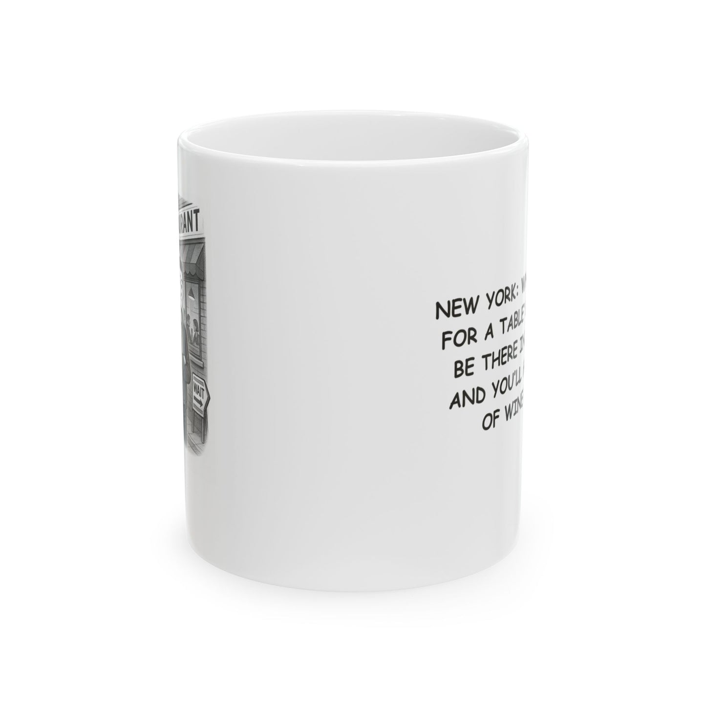 "New York: Where ‘waiting for a table’ means you’ll be there in 45 minutes and you’ll have a glass of wine by then." Ceramic Mug - 12865