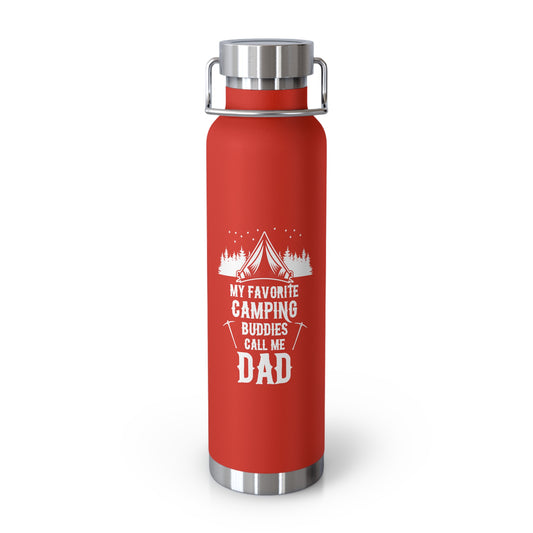 My Favorite Camping Buddies Call Me Dad - Copper Vacuum Insulated Bottle, 22oz - 12621