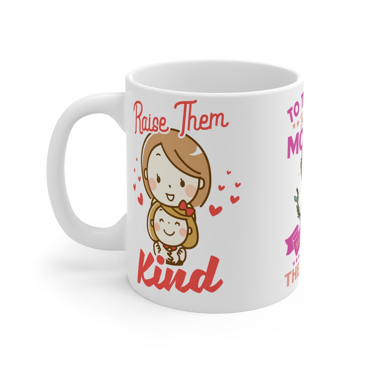 To The World You Are A Mother, But To Your Family, You Are The World - Mug 11oz