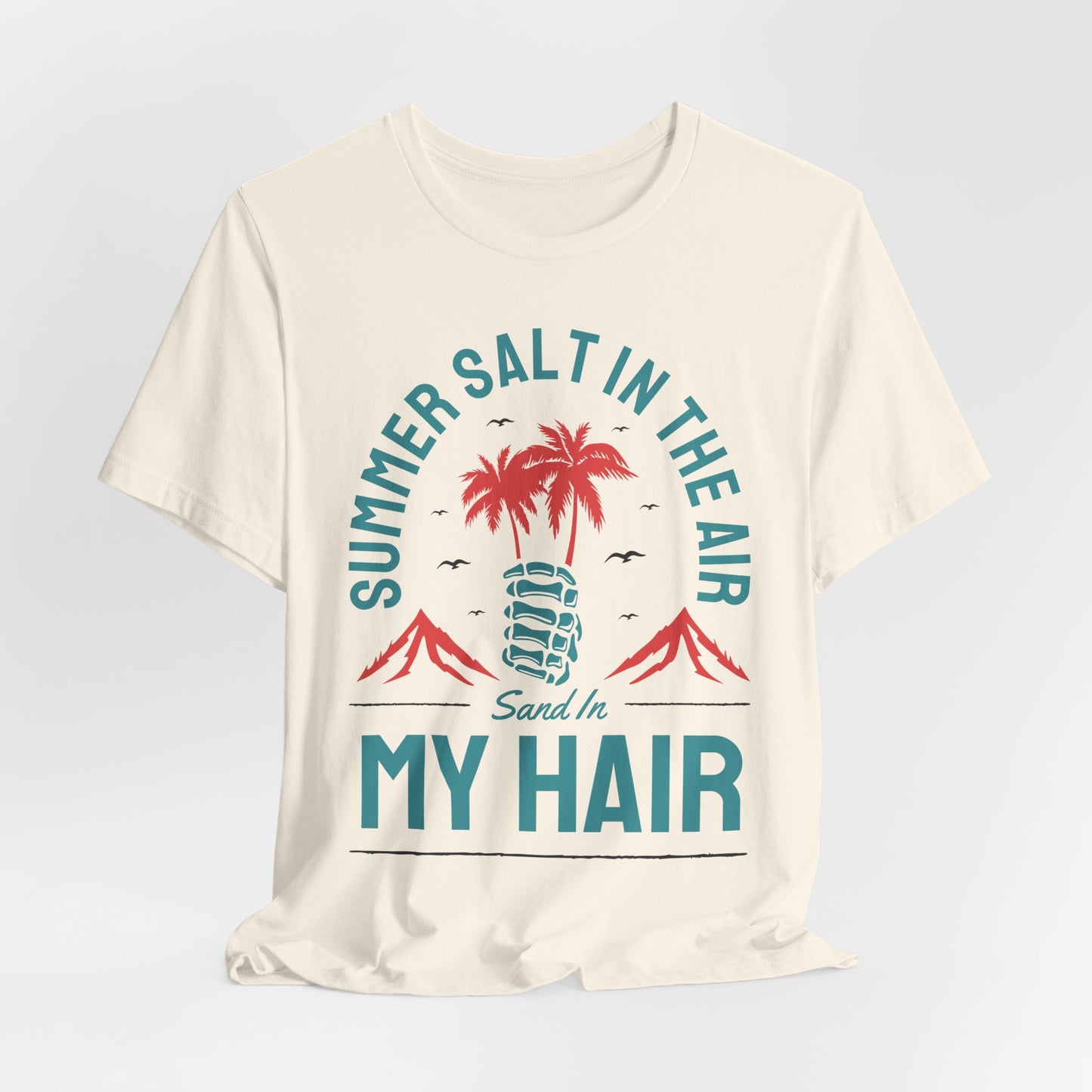 Summer Salt In The Air, Sand In My Hair - Unisex Jersey Short Sleeve Tee - 13117