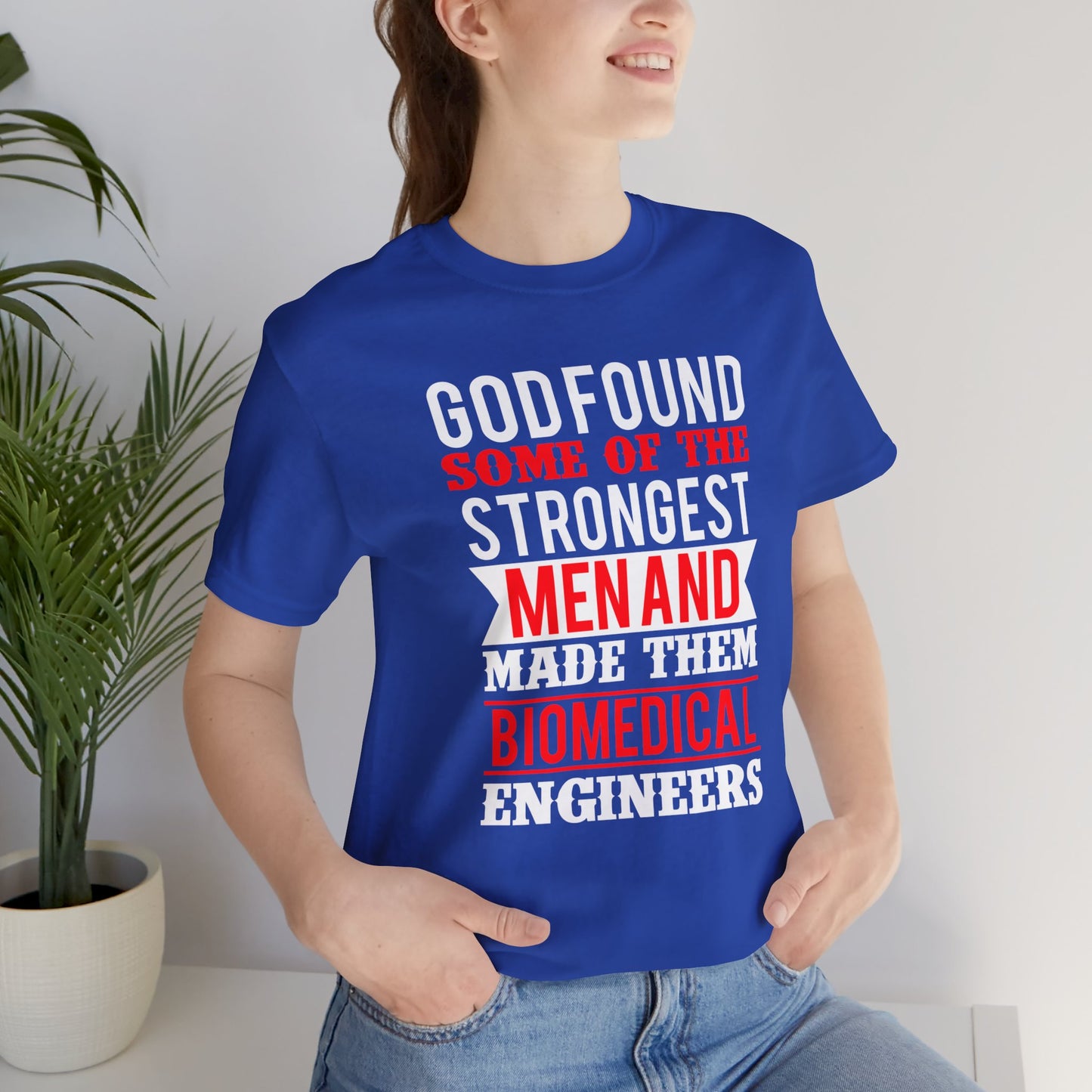 God Found Some Of The Strongest Men And Make Them Biomedical Engineers - Unisex Jersey Short Sleeve Tee