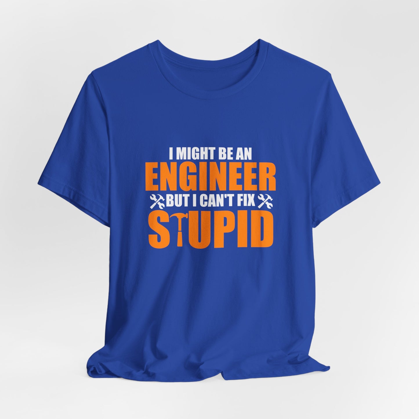 Engineer: I Might Be An Engineer But I Can't Fix Stupid - Unisex Jersey Short Sleeve Tee