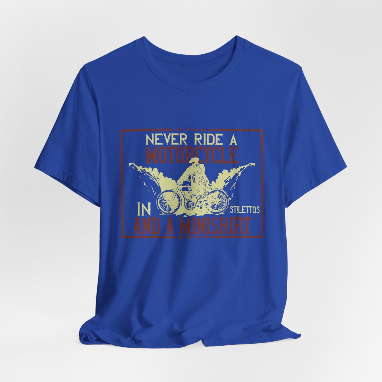Never Ride a Motorcycle in Stilettos and a Miniskirt - Unisex Jersey Short Sleeve Tee - 13897