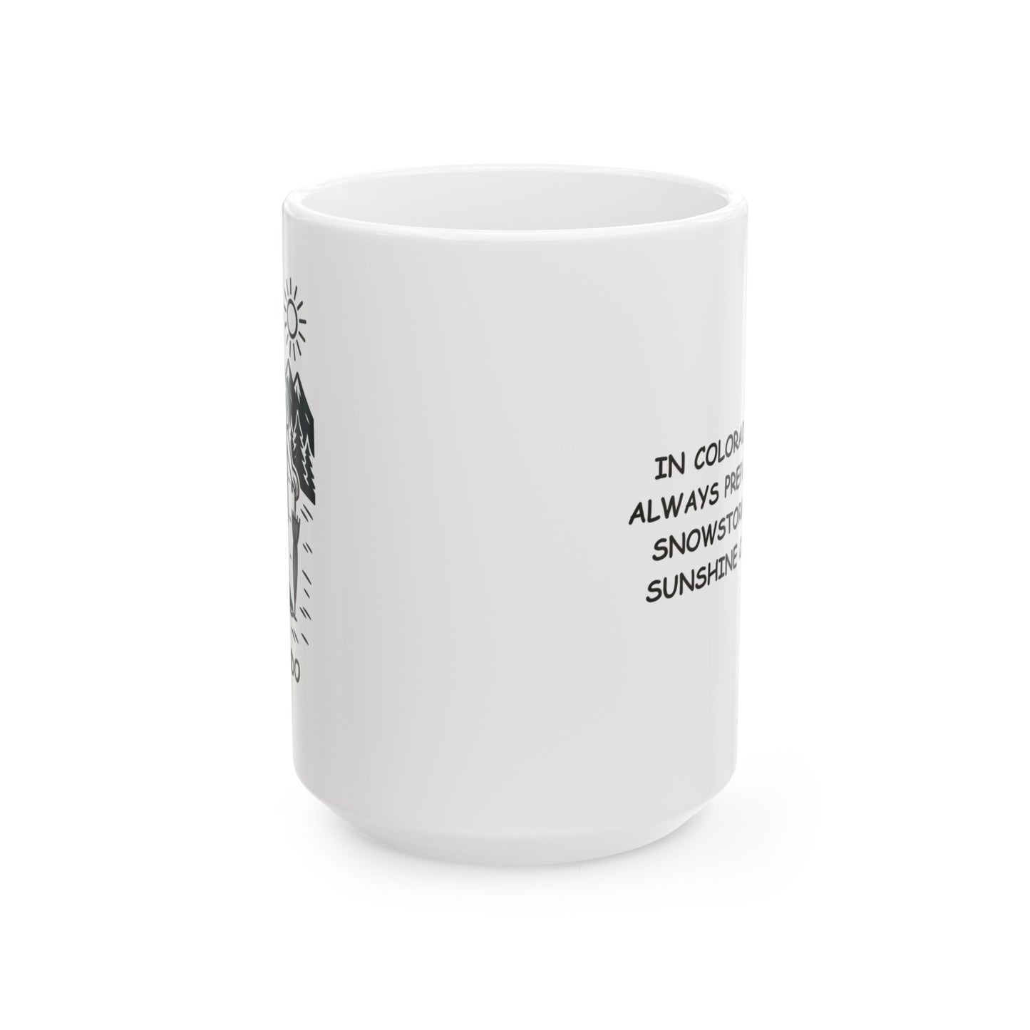 "In Colorado, we’re always prepared for a snowstorm… and a sunshine comeback." Ceramic Mug - 13508