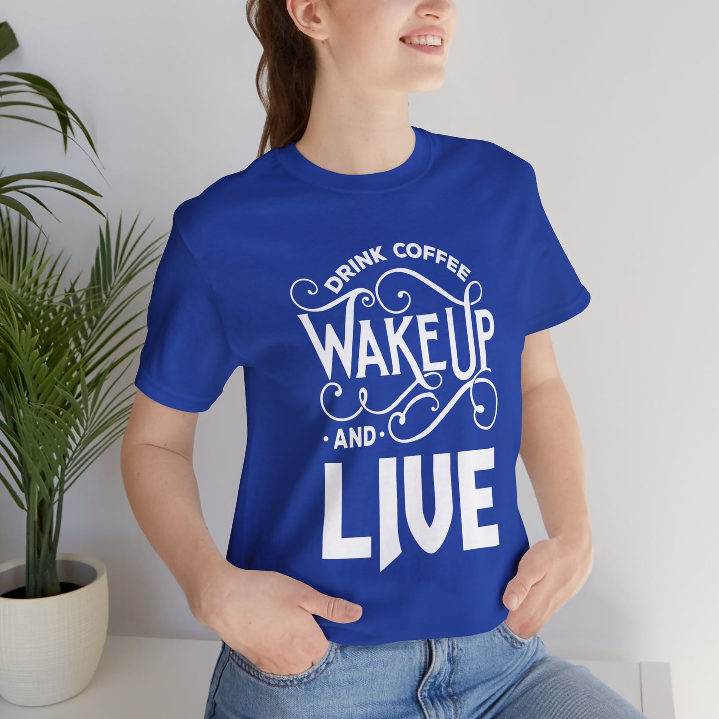 Drink Coffee, Wake up & Live - Unisex Jersey Short Sleeve Tee