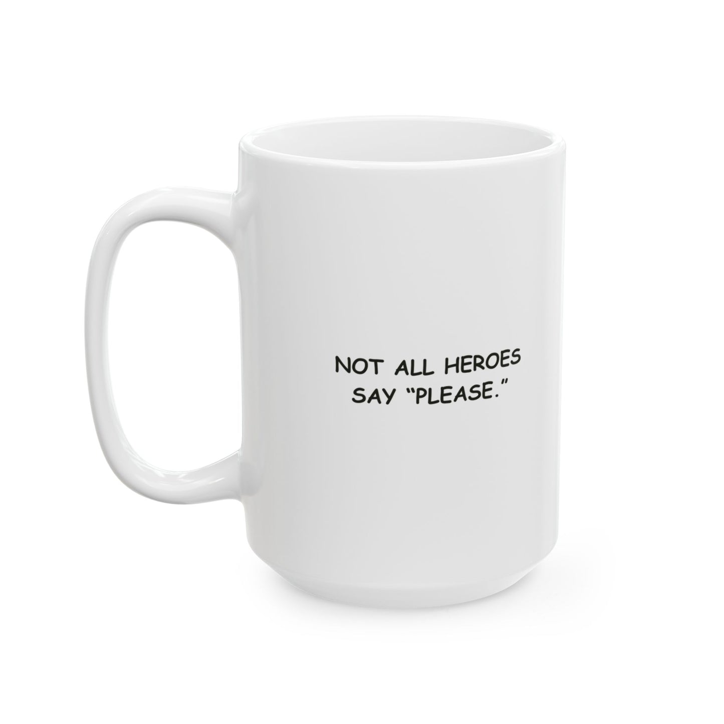 “If you wanted a polite Kiwi, you should’ve knocked first.”  (Not all heroes say “please.”) Ceramic Mug -  13931