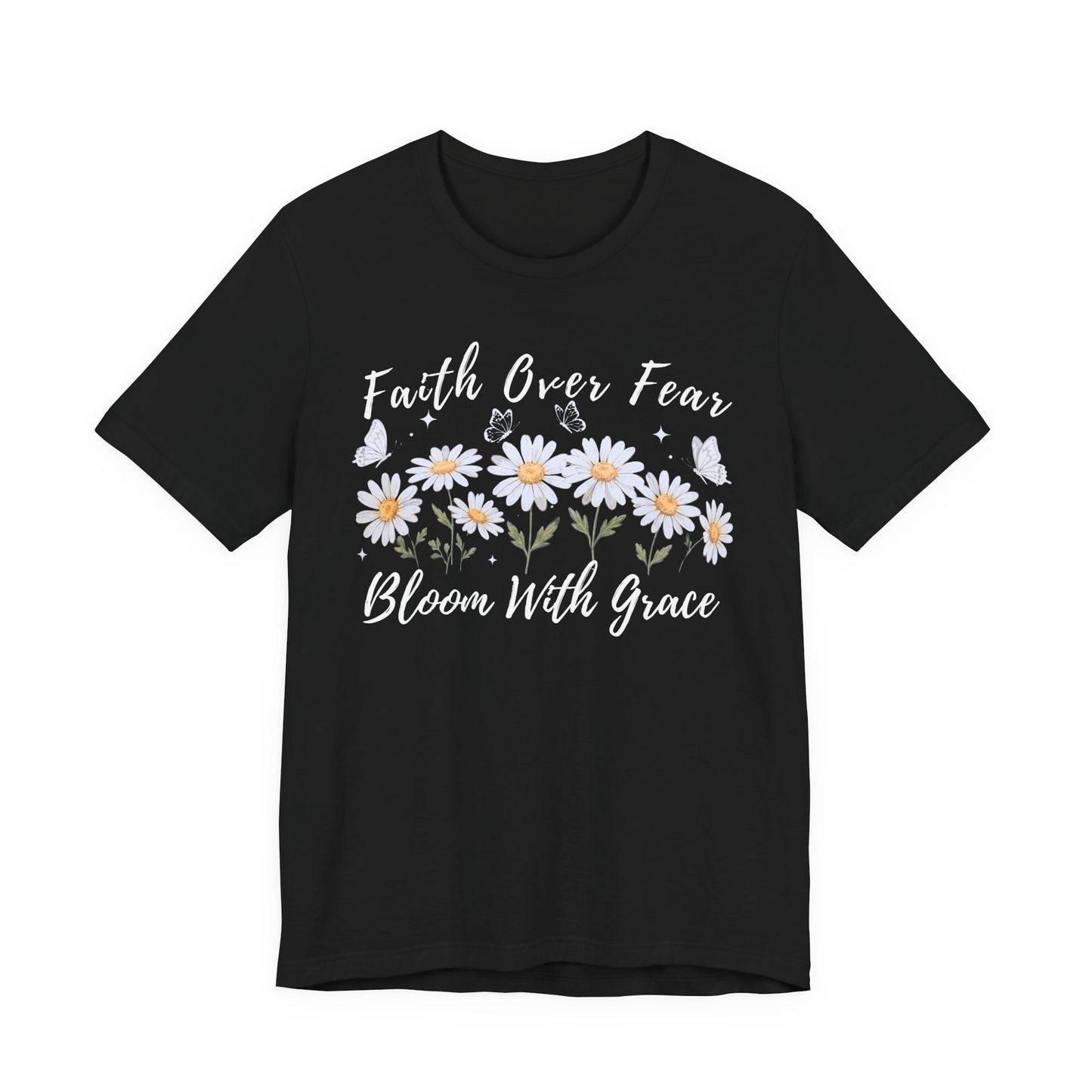 Faith Over Fear Daisy T-Shirt, “Bloom With Grace” Christian Floral Tee - 14951