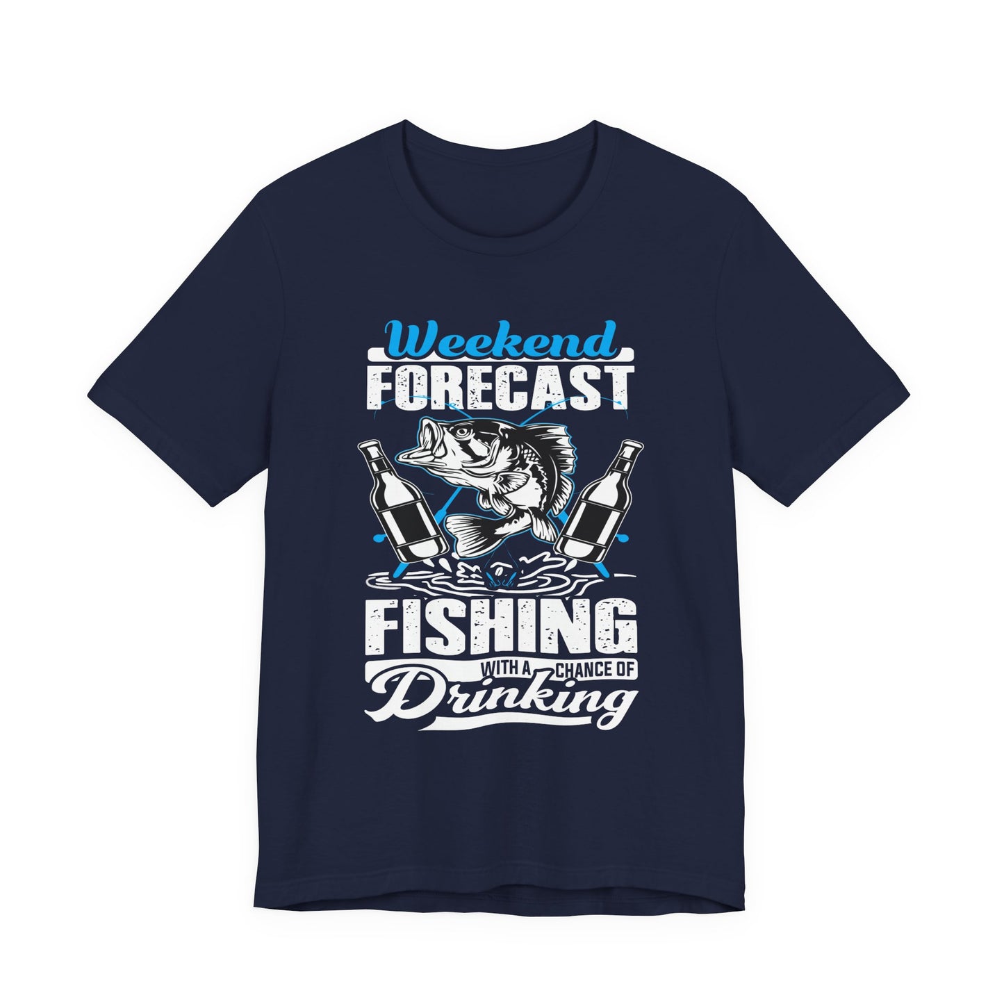 Weekend Forecast, Fishing With A Chance Of Drinking - Unisex Jersey Short Sleeve Tee - 14023