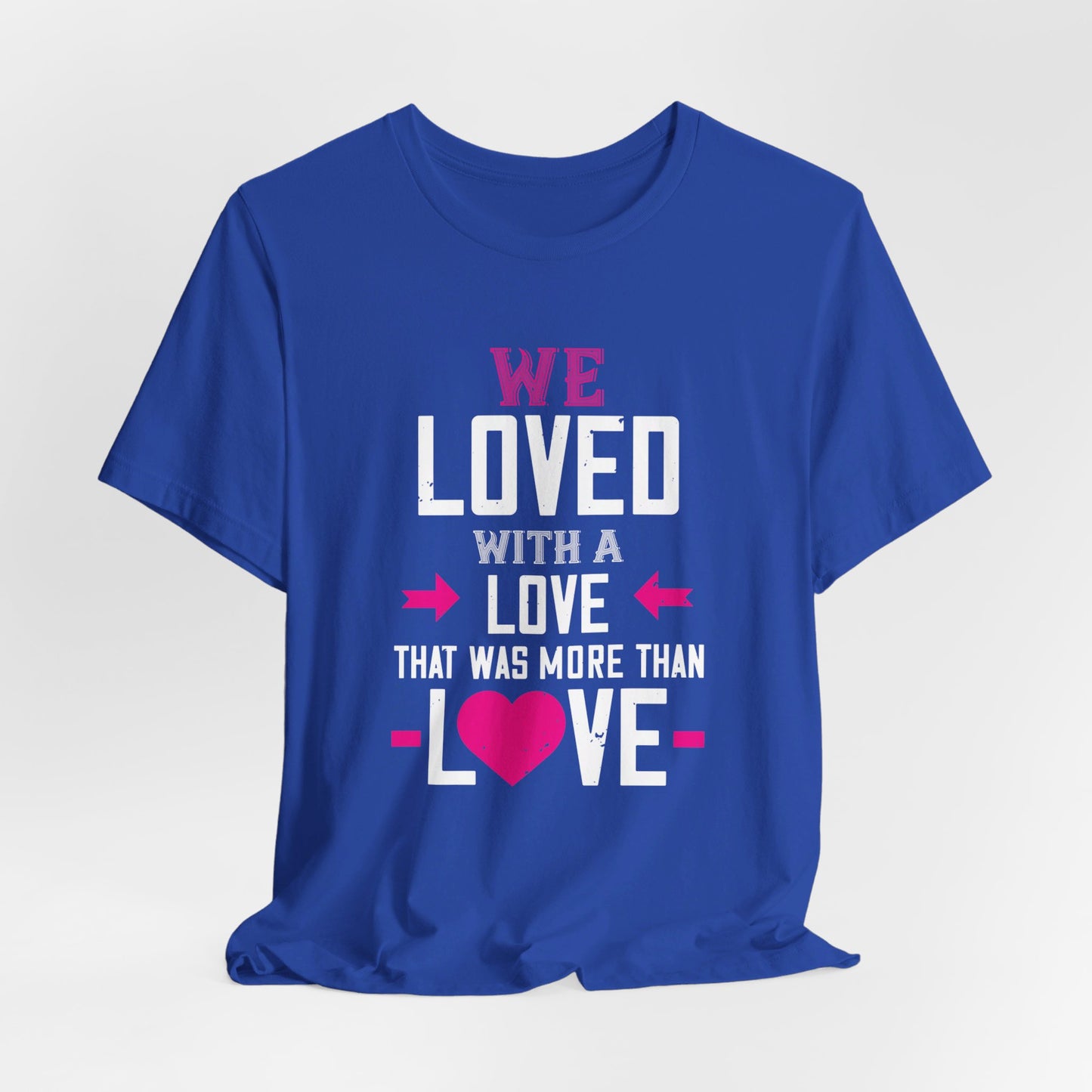 We Loved with a Love That Was More Than Love - Unisex Jersey Short Sleeve Tee