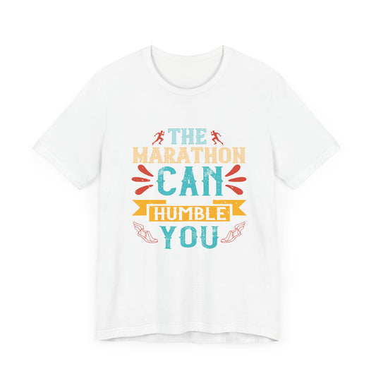 The Marathon Can Humble You - Unisex Jersey Short Sleeve Tee