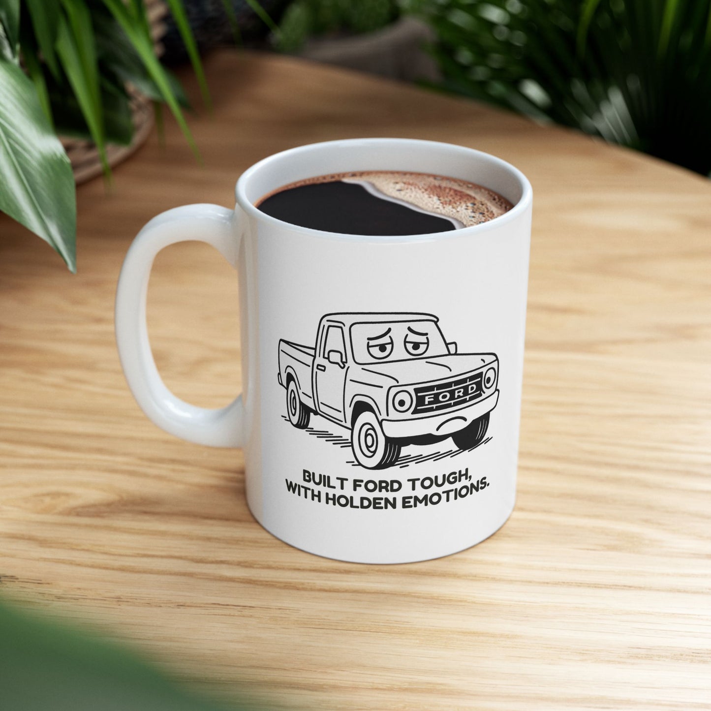 “Built Ford tough, with Holden emotions.”  (For the car-crazed and emotionally complex.) Ceramic Mug, (11oz, 15oz) - 13942