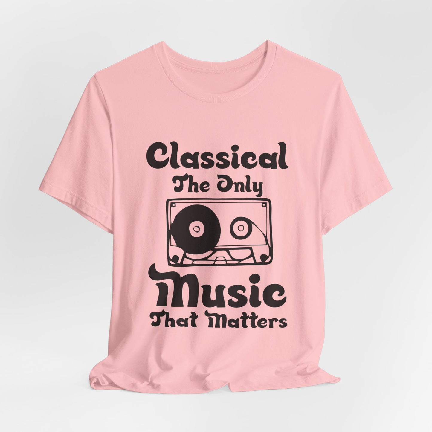 Classical: The Only Music That Matters - Unisex Jersey Short Sleeve Tee