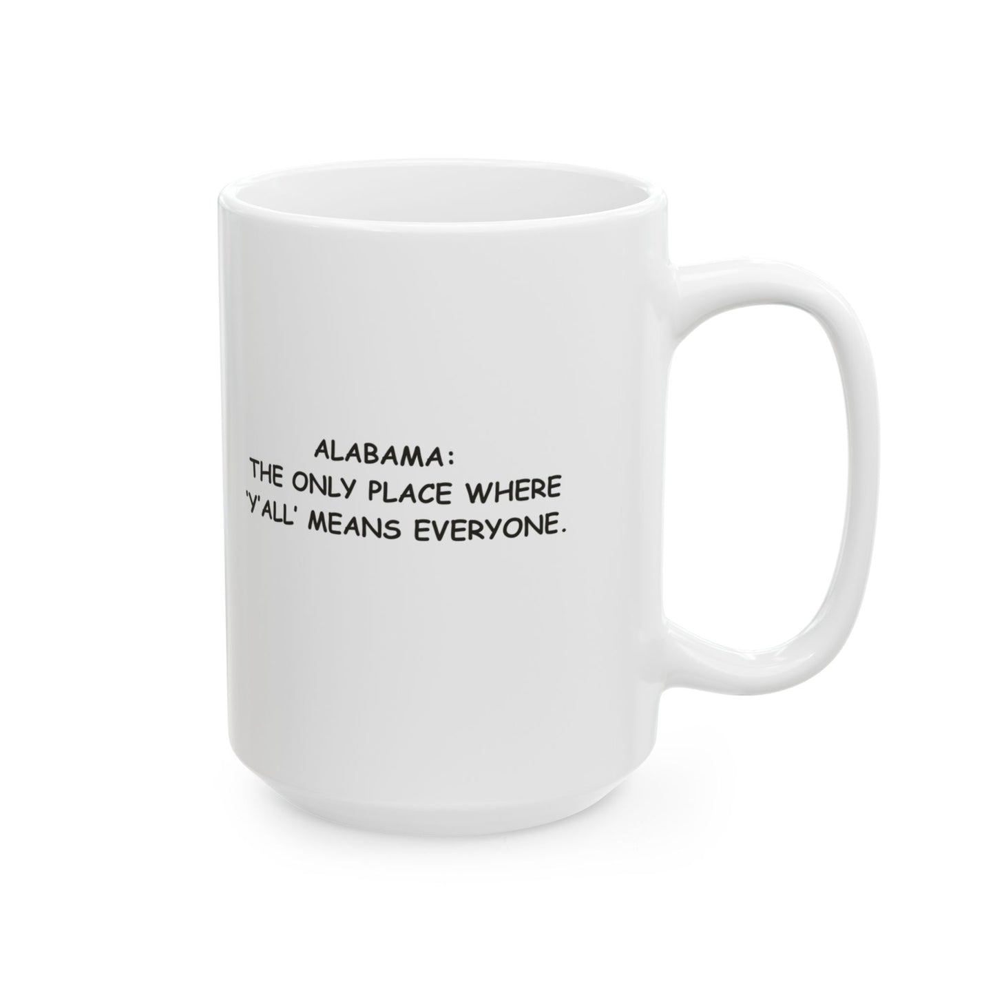 "Alabama: The only place where ‘y’all’ means everyone." Ceramic Mug - 11oz & 15oz - 12802