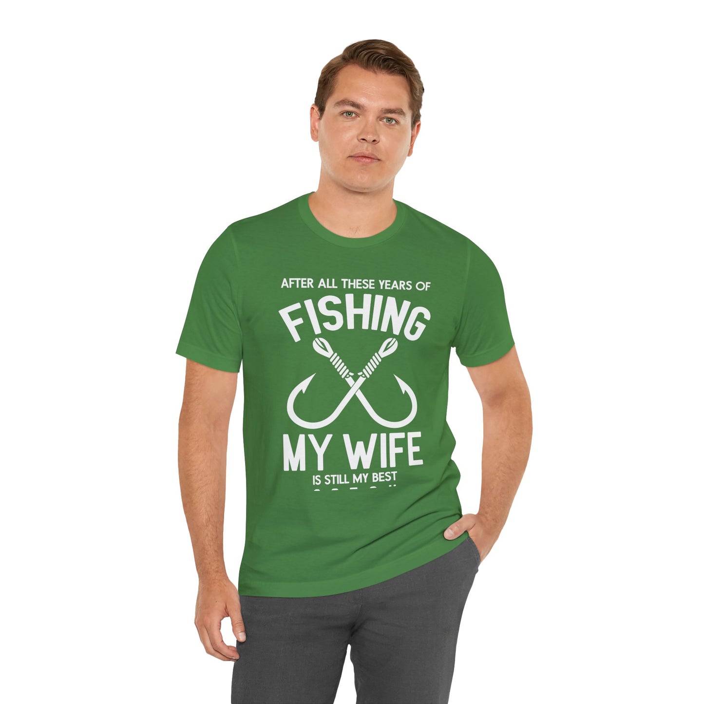 After All These Years Of Fishing, My Wife Is Still My Best Catch - Unisex Jersey Short Sleeve Tee - 14016