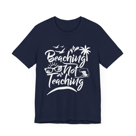 Beaching Not Teaching - Unisex Jersey Short Sleeve Tee - 13094