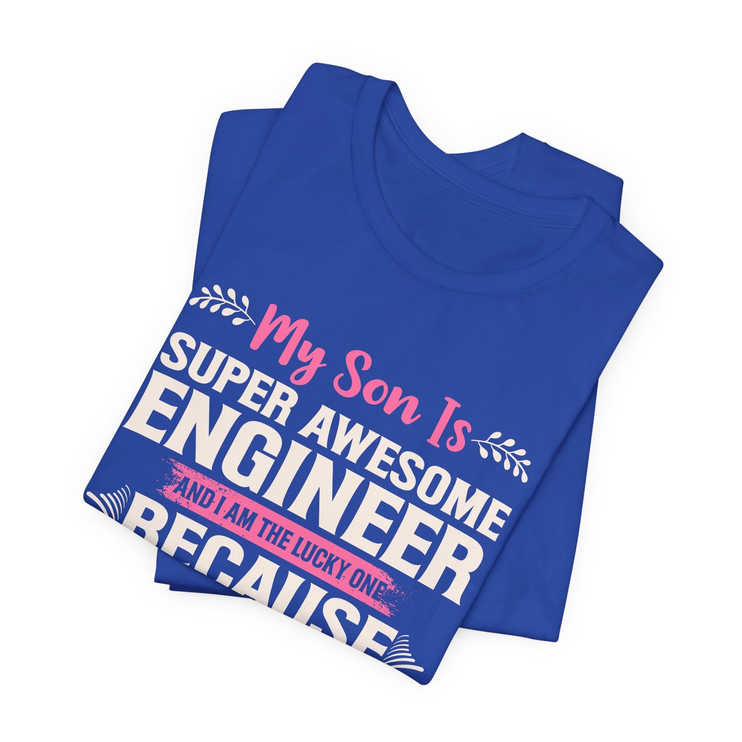 Engineer: My Son Is An Awesome Engineer & I'm The Lucky One - Unisex Jersey Short Sleeve Tee - 13647
