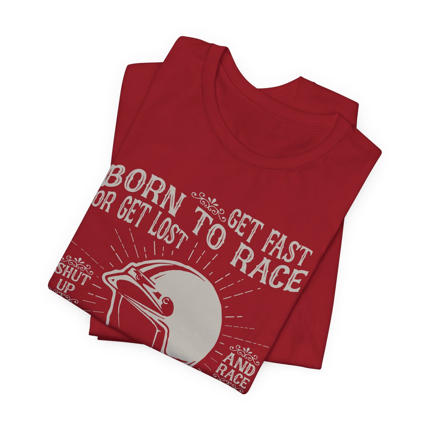 Get Fast, Born to Race or Get Lost - Unisex Jersey Short Sleeve Tee - 13258