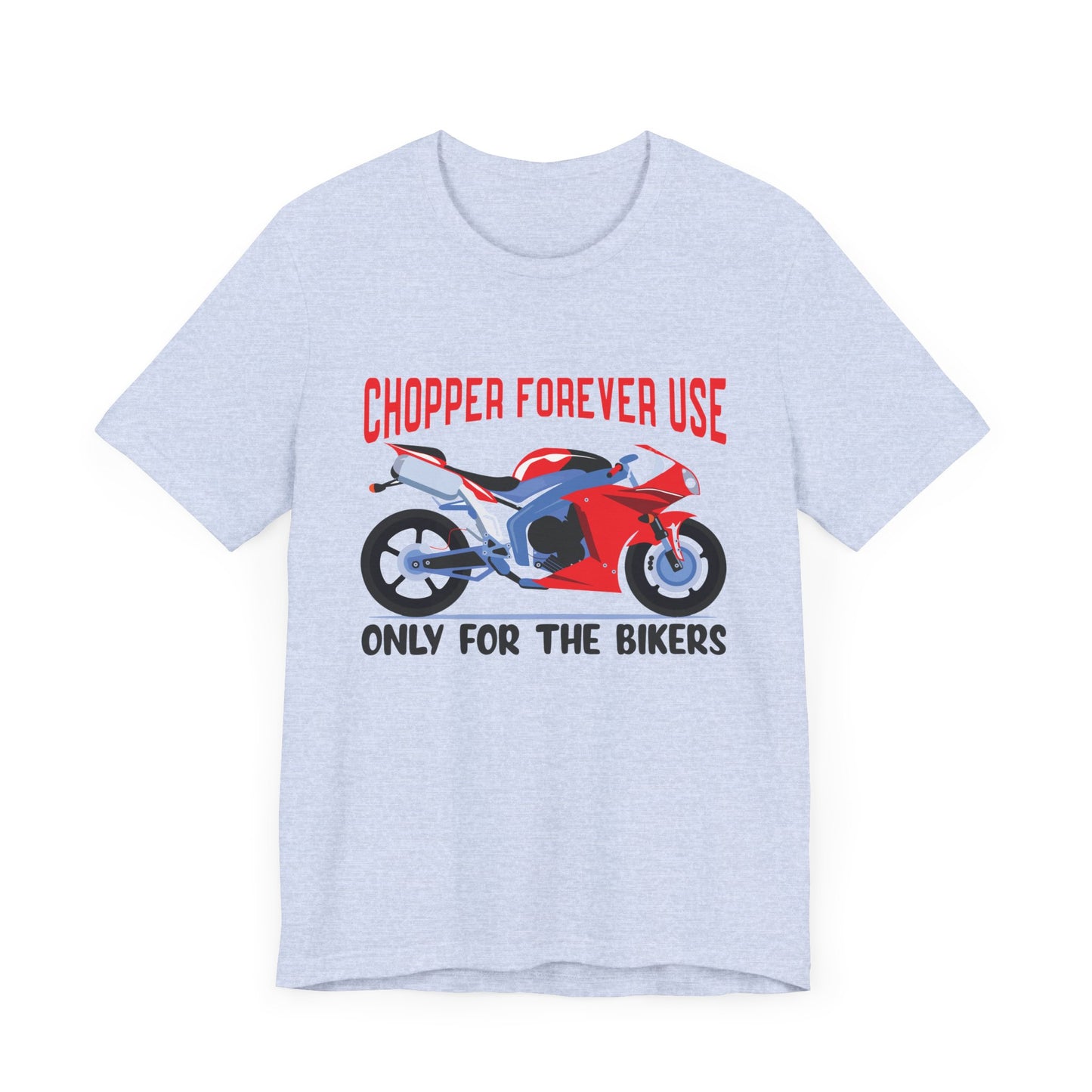 Chopper Forever Use, Only For the Bikers - Unisex Jersey Short Sleeve Tee - 13558