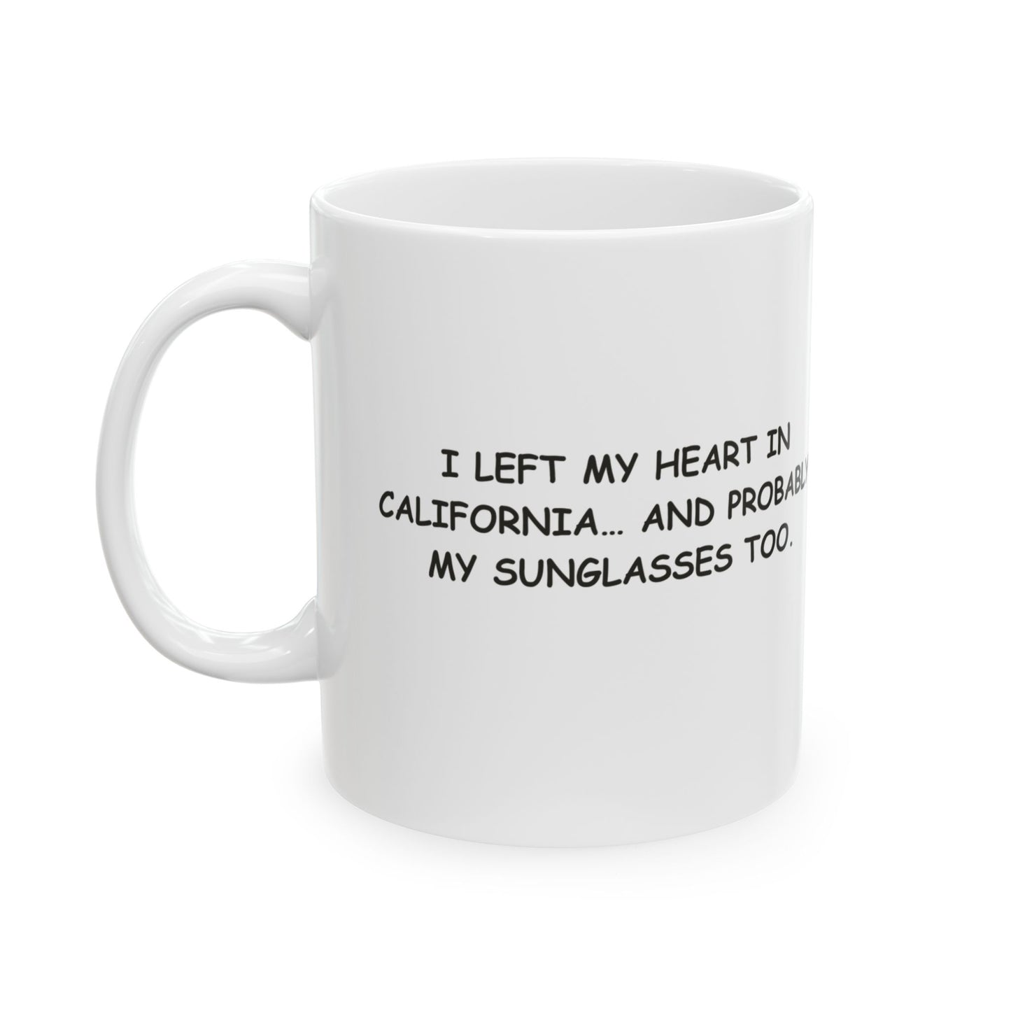 "I left my heart in California… and probably my sunglasses too." Ceramic Mug - 11oz & 15oz - 12711
