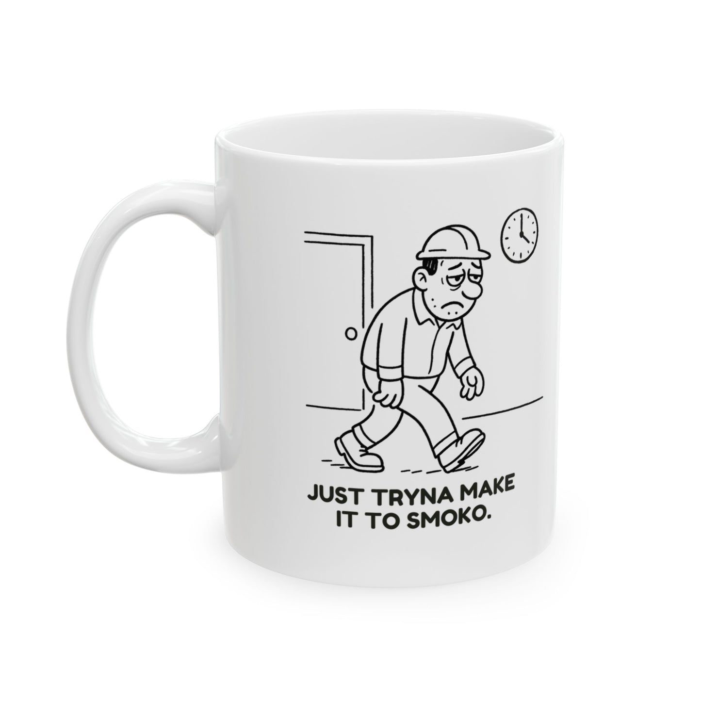 “Just tryna make it to smoko.”  (The real goal of every shift.) Ceramic Mug - 13941