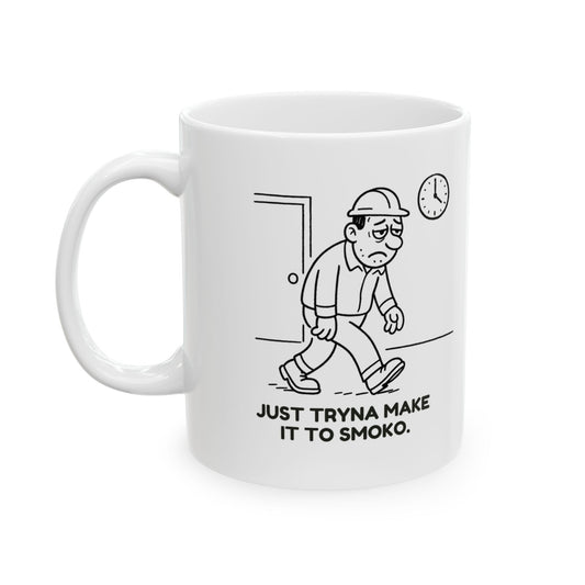 “Just tryna make it to smoko.”  (The real goal of every shift.) Ceramic Mug - 13941
