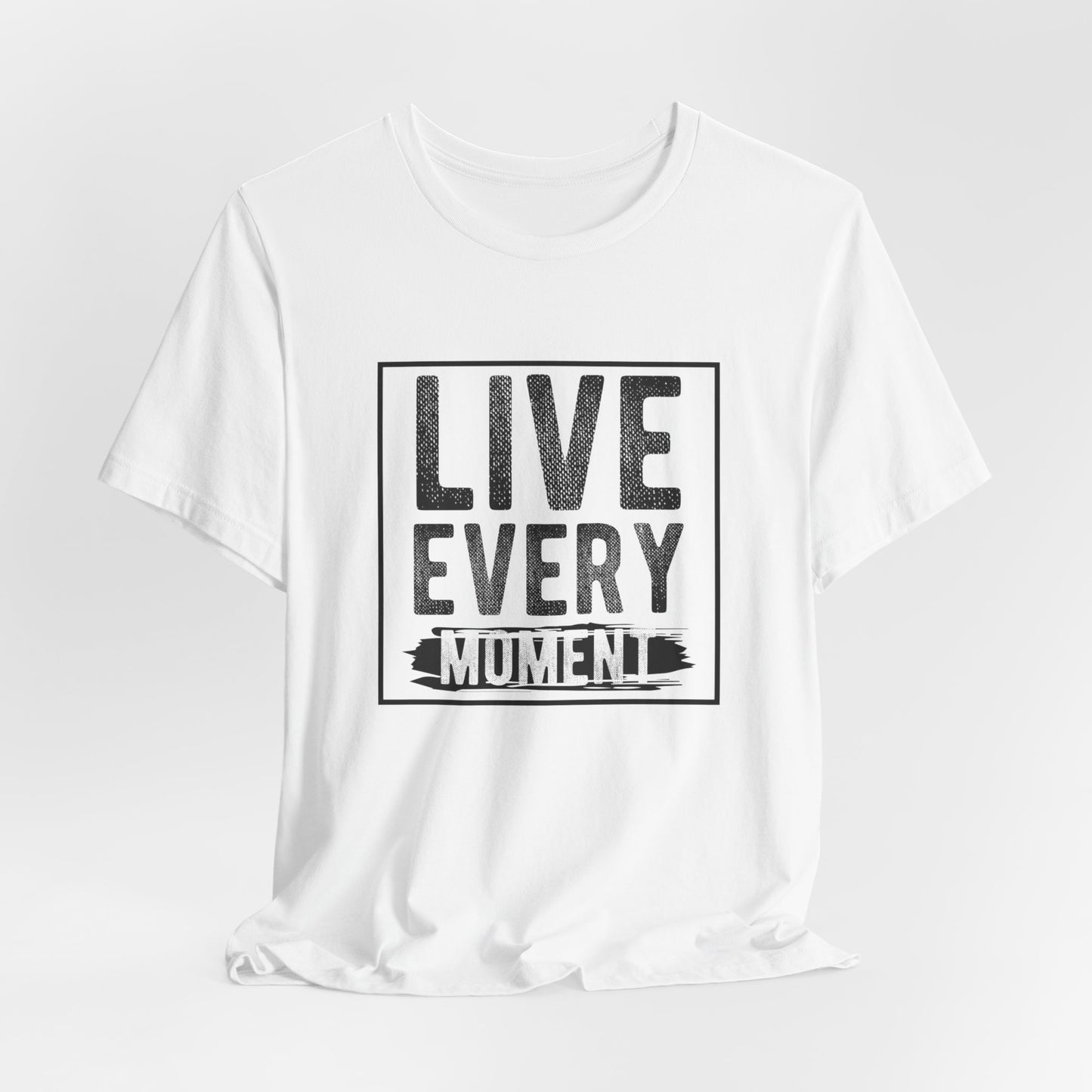 Motivational: Live Every Moment - Unisex Jersey Short Sleeve Tee