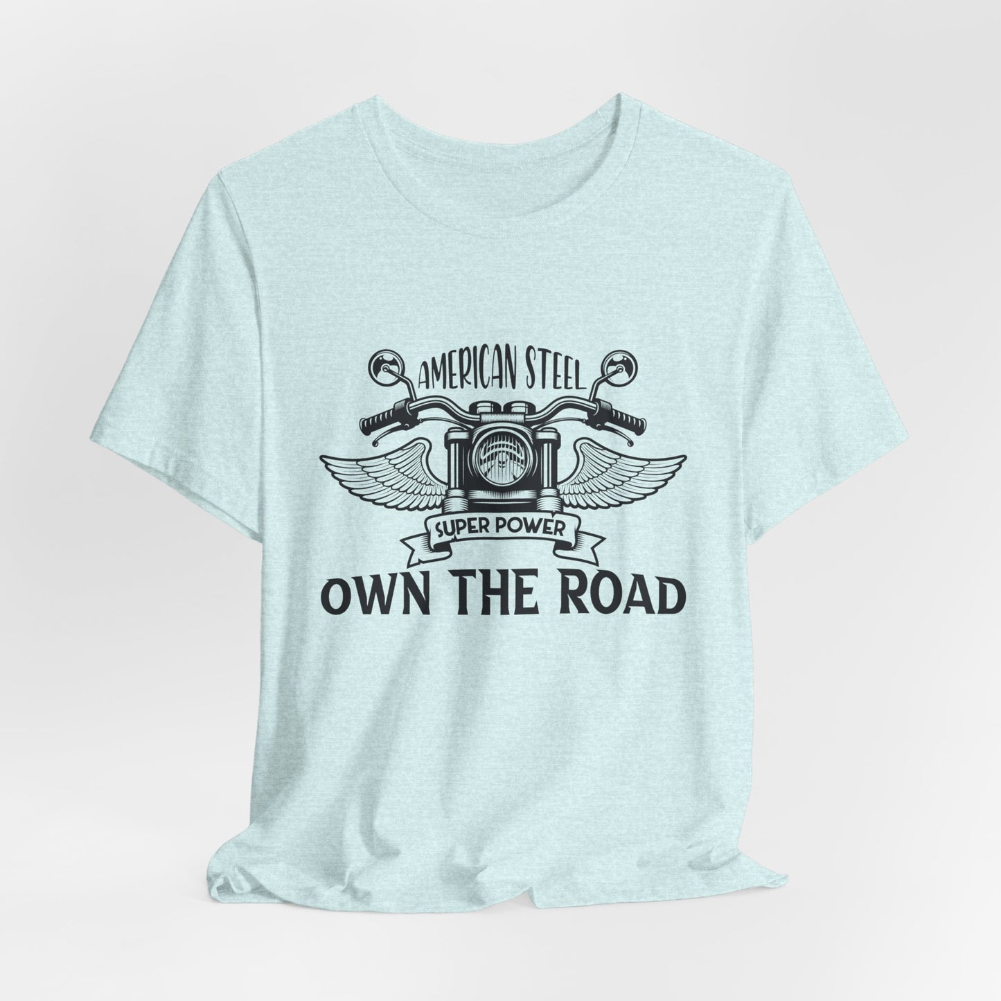American Steel, Super Power, Own The Road - Unisex Jersey Short Sleeve Tee - 13512