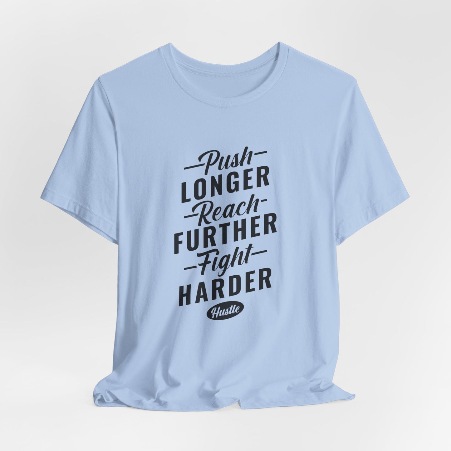 Motivational: Push Longer, Reach Further, Fight Harder Hustle  - Unisex Jersey Short Sleeve Tee