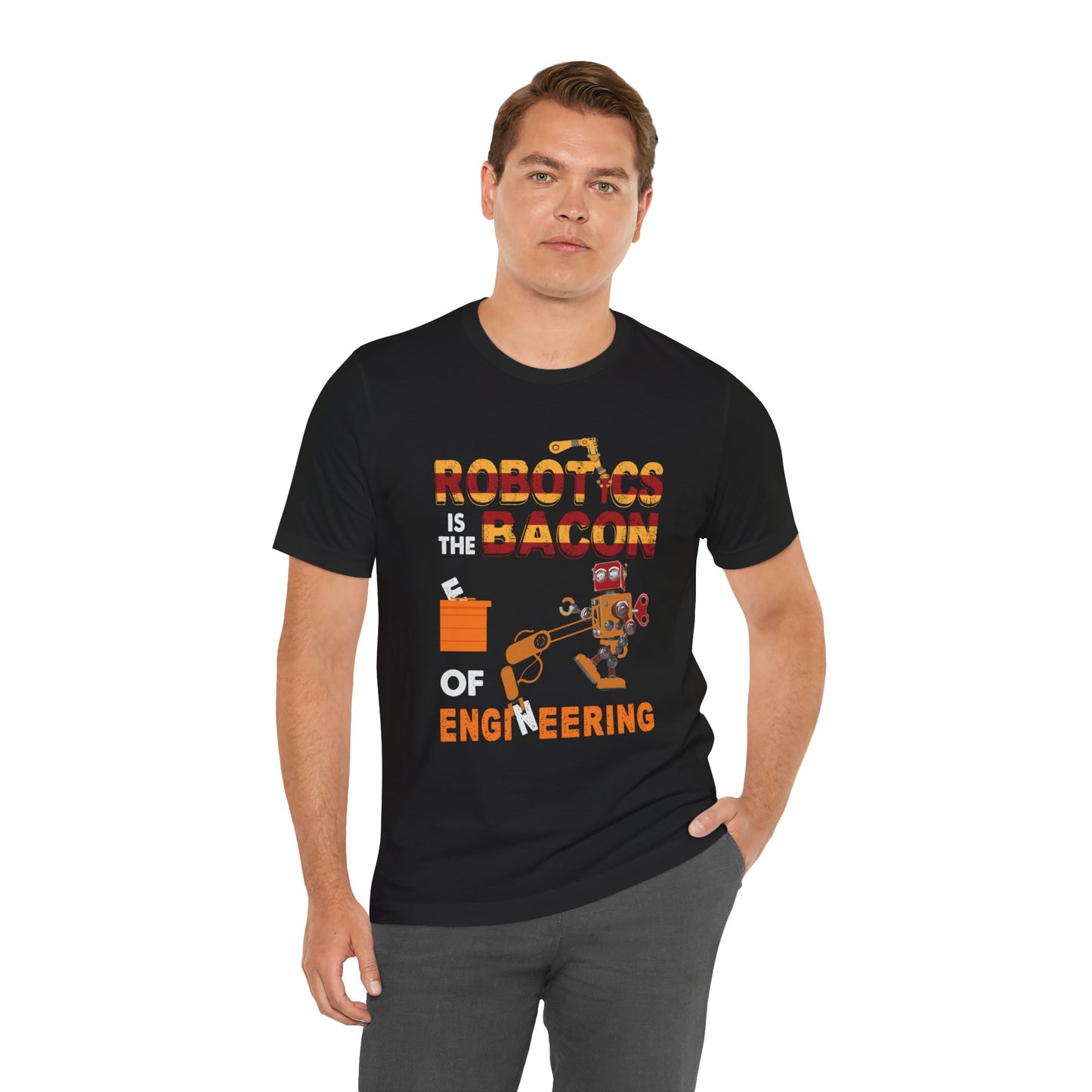 Engineer: Robotics Is The Bacon Of Engineering - Unisex Jersey Short Sleeve Tee