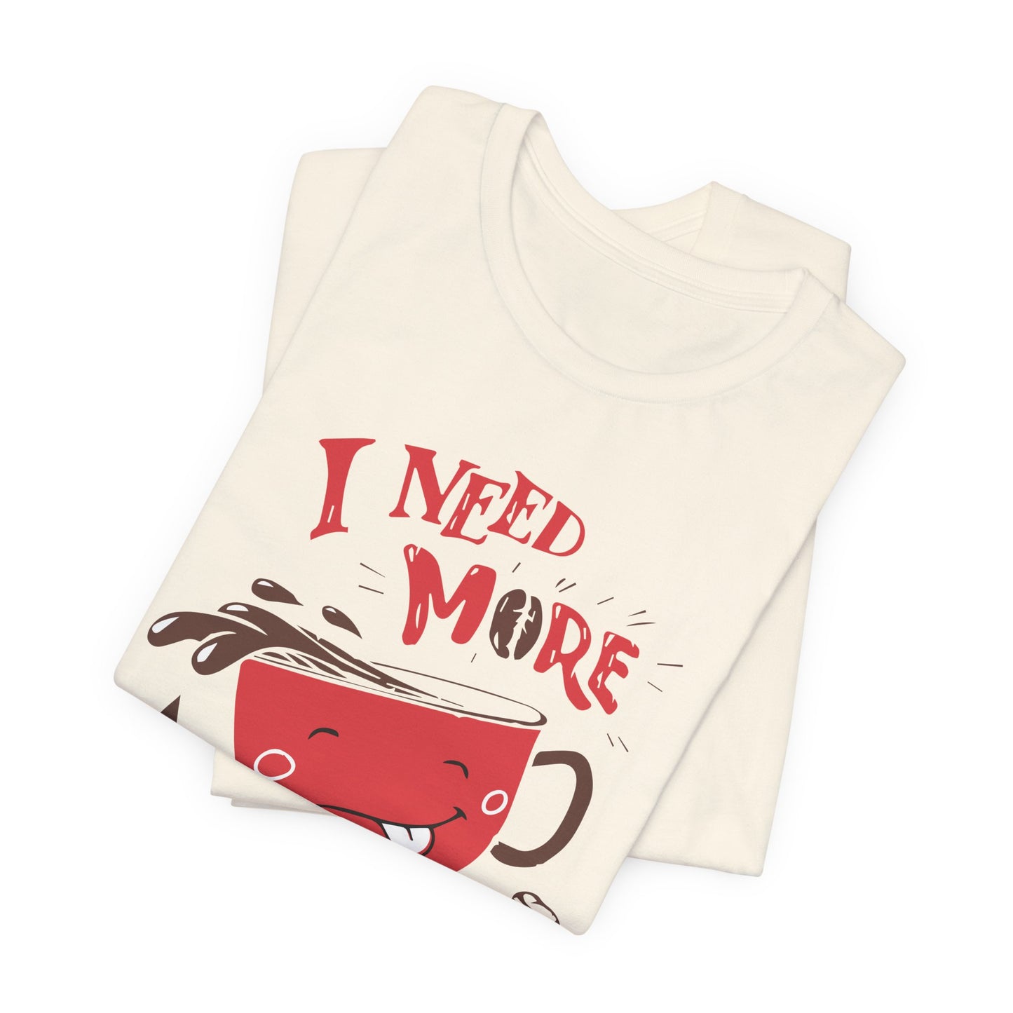 I Need More Coffee - Unisex Jersey Short Sleeve Tee - 12560